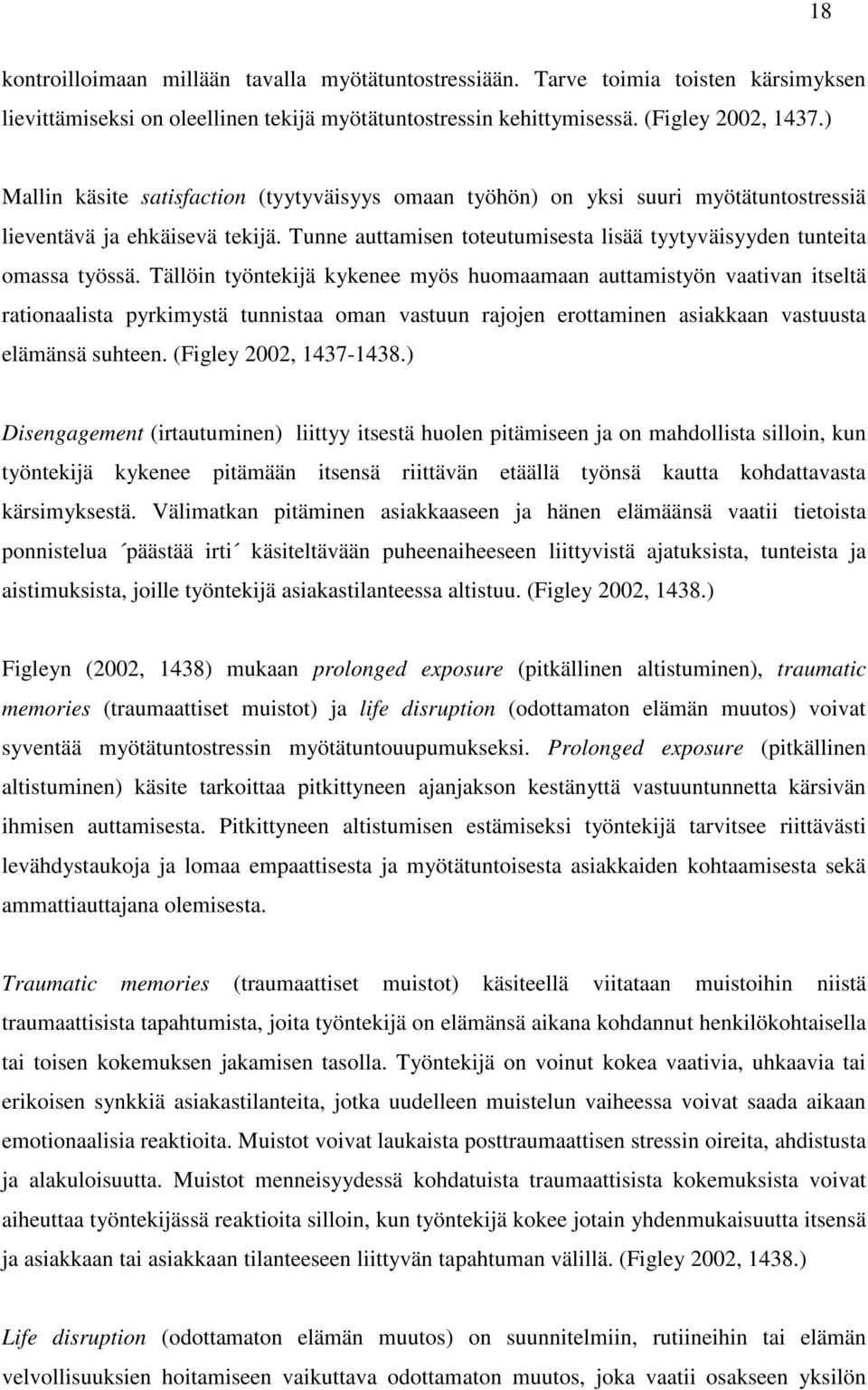 Tällöin työntekijä kykenee myös huomaamaan auttamistyön vaativan itseltä rationaalista pyrkimystä tunnistaa oman vastuun rajojen erottaminen asiakkaan vastuusta elämänsä suhteen.