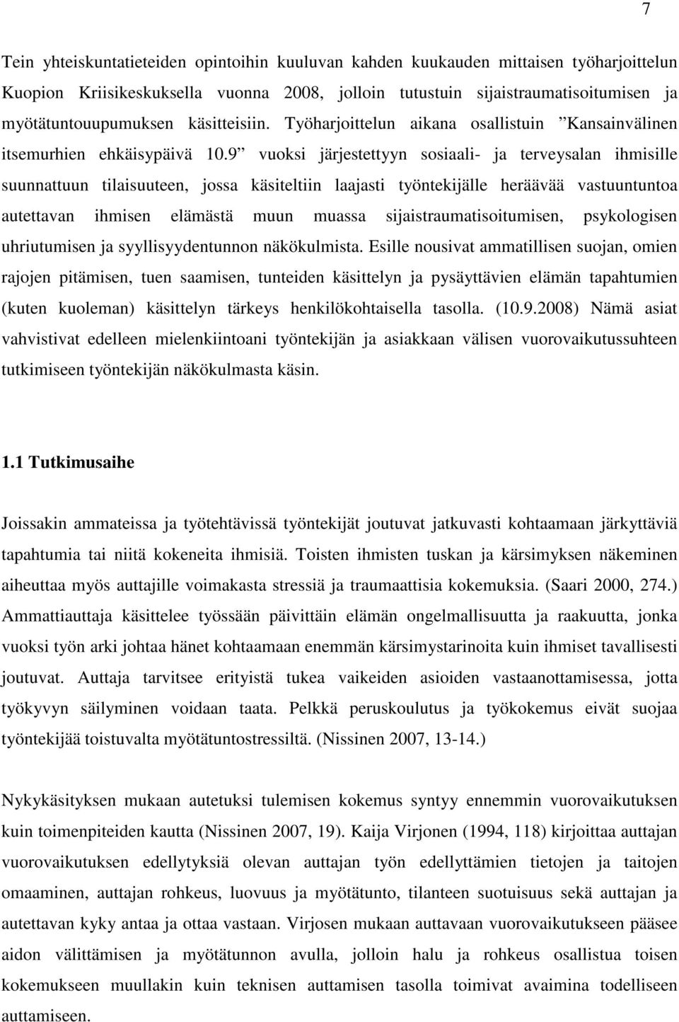 9 vuoksi järjestettyyn sosiaali- ja terveysalan ihmisille suunnattuun tilaisuuteen, jossa käsiteltiin laajasti työntekijälle heräävää vastuuntuntoa autettavan ihmisen elämästä muun muassa