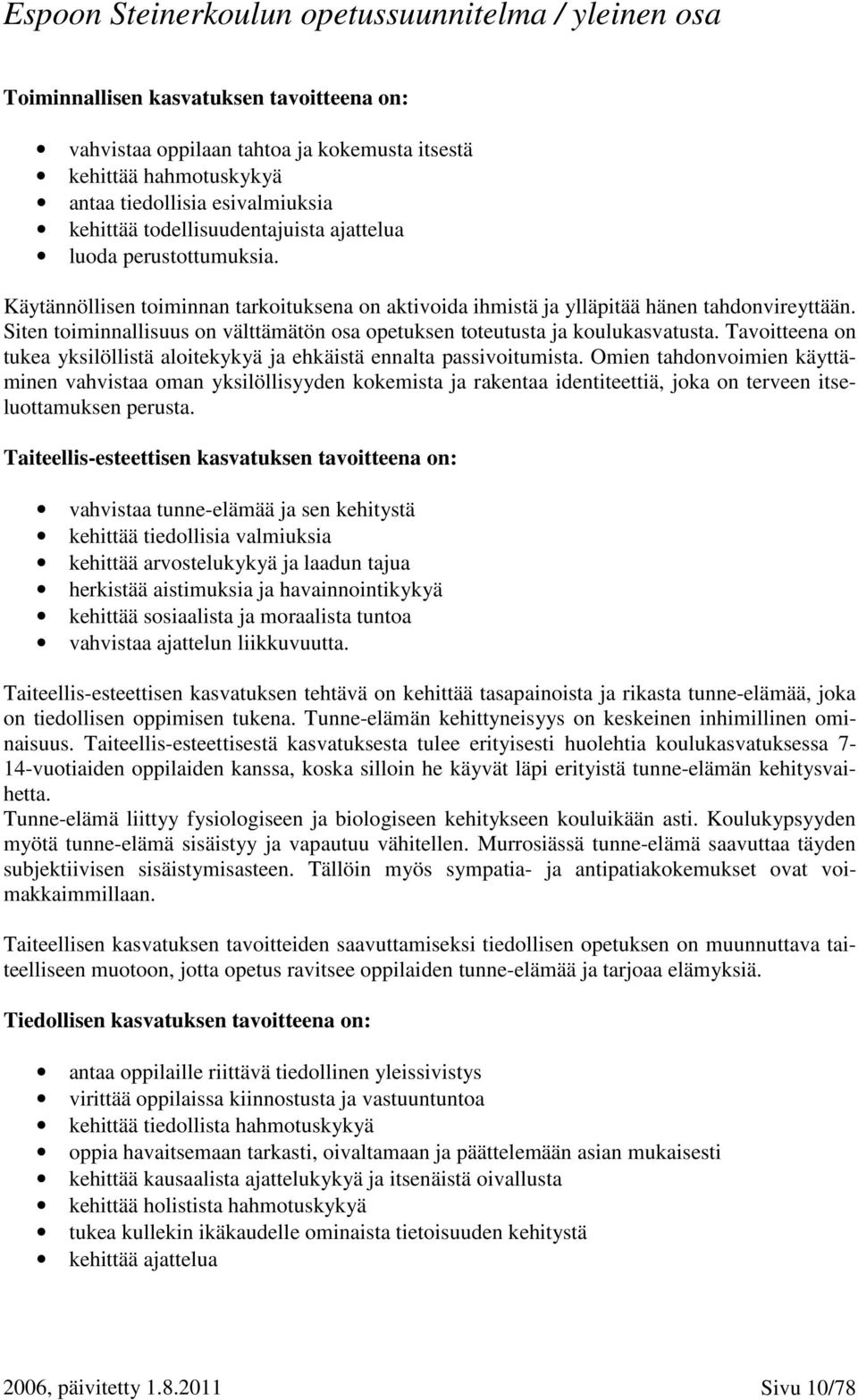 Tavoitteena on tukea yksilöllistä aloitekykyä ja ehkäistä ennalta passivoitumista.