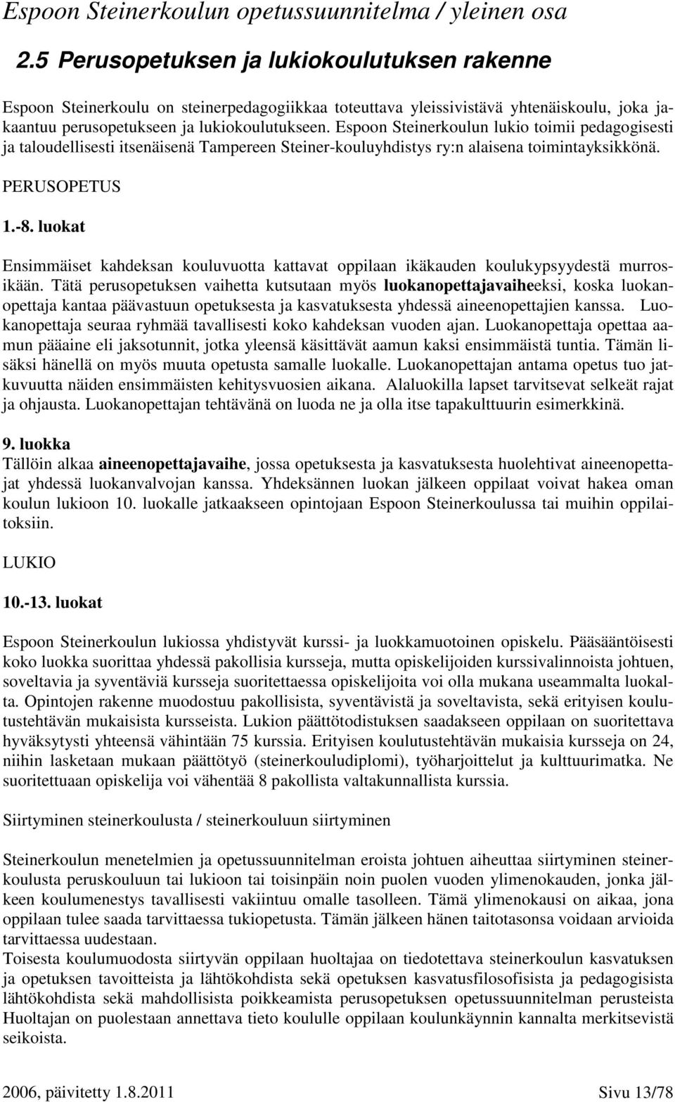 luokat Ensimmäiset kahdeksan kouluvuotta kattavat oppilaan ikäkauden koulukypsyydestä murrosikään.