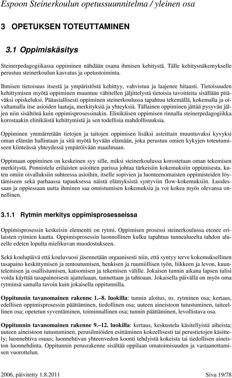 Tietoisuuden kehittymisen myötä oppiminen muuntuu vähitellen jäljittelystä tietoisia tavoitteita sisällään pitäväksi opiskeluksi.