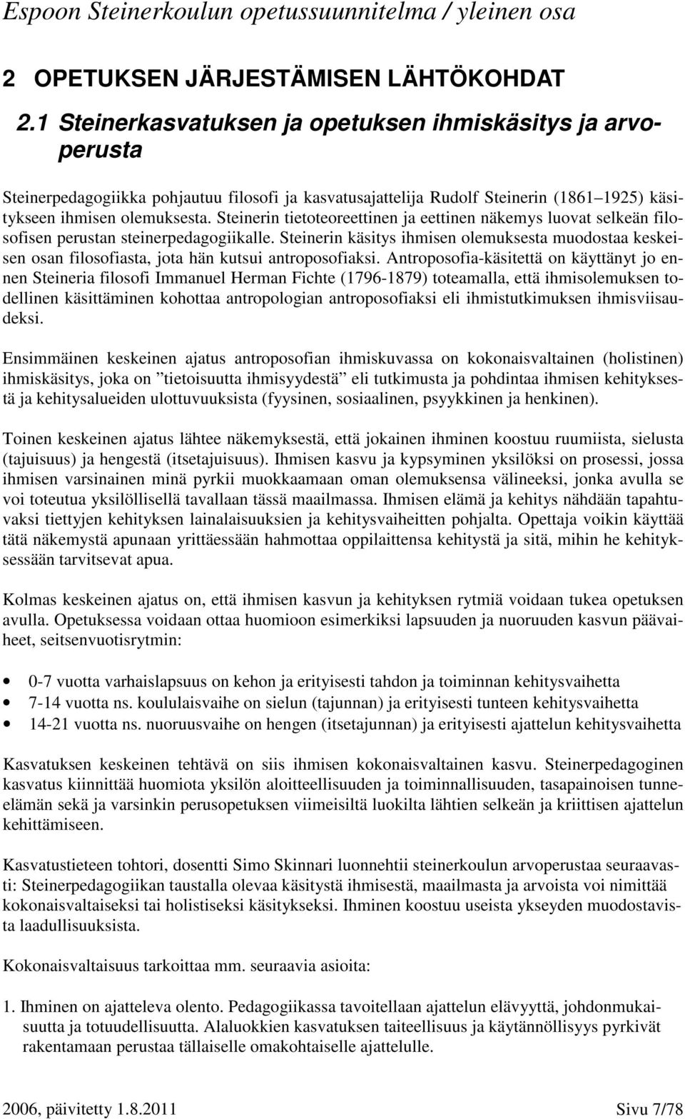 Steinerin tietoteoreettinen ja eettinen näkemys luovat selkeän filosofisen perustan steinerpedagogiikalle.