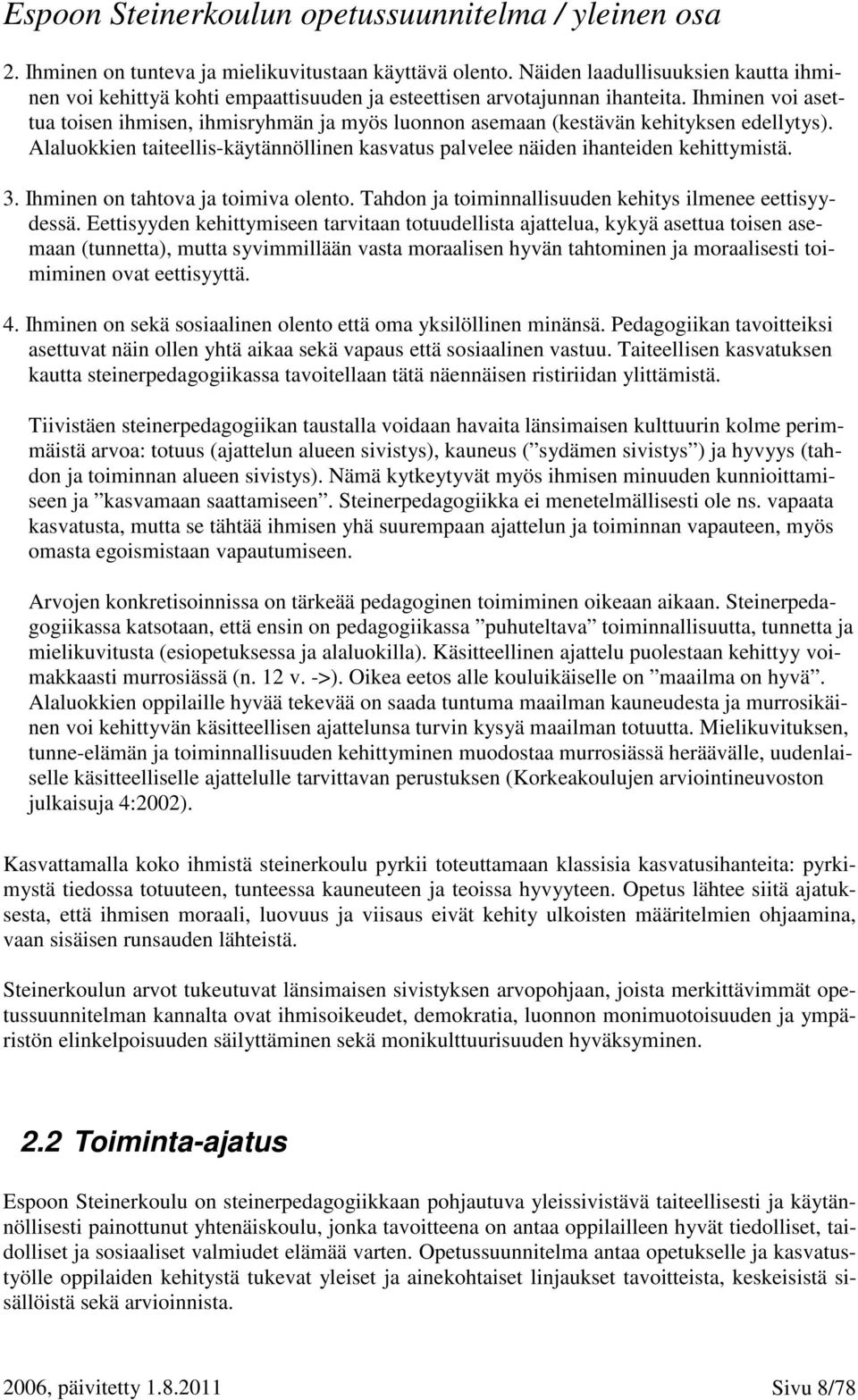 Ihminen on tahtova ja toimiva olento. Tahdon ja toiminnallisuuden kehitys ilmenee eettisyydessä.