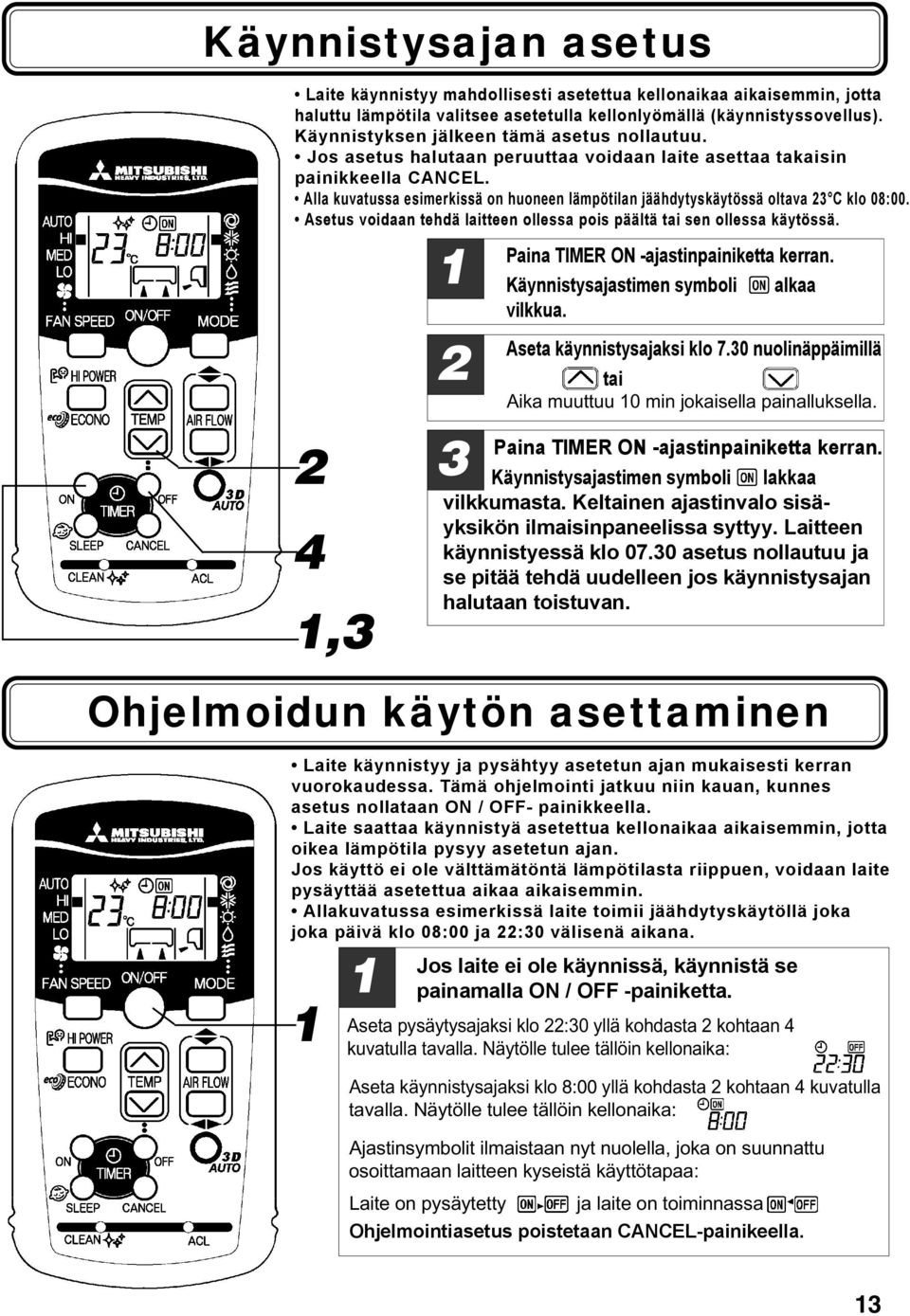 Alla kuvatussa esimerkissä on huoneen lämpötilan jäähdytyskäytössä oltava 23 C klo 08:00. Asetus voidaan tehdä laitteen ollessa pois päältä tai sen ollessa käytössä.