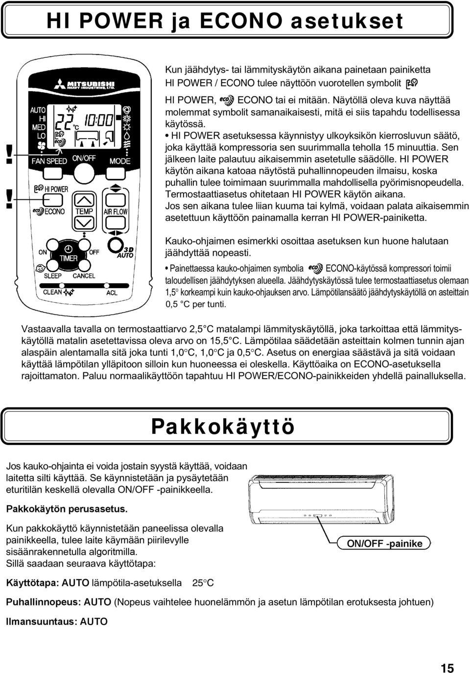 HI POWER asetuksessa käynnistyy ulkoyksikön kierrosluvun säätö, joka käyttää kompressoria sen suurimmalla teholla 5 minuuttia. Sen jälkeen laite palautuu aikaisemmin asetetulle säädölle.