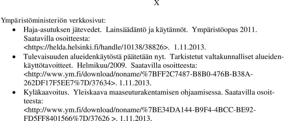 Helmikuu/2009. Saatavilla osoitteesta: <http://www.ym.fi/download/noname/%7bff2c7487-b8b0-476b-b38a- 262DF17F5EE7%7D/37634>. 1.11.2013. Kyläkaavoitus.