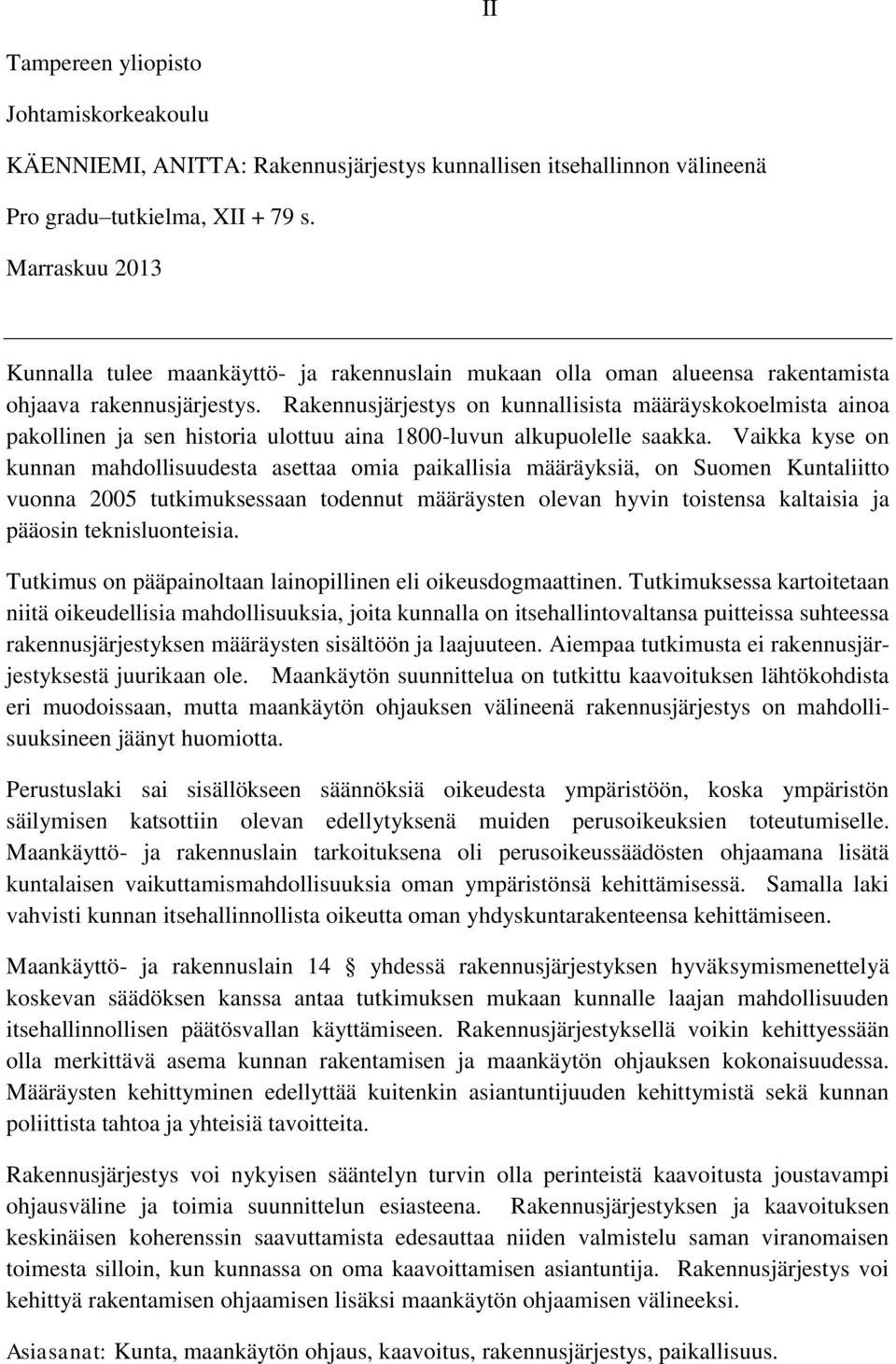 Rakennusjärjestys on kunnallisista määräyskokoelmista ainoa pakollinen ja sen historia ulottuu aina 1800-luvun alkupuolelle saakka.