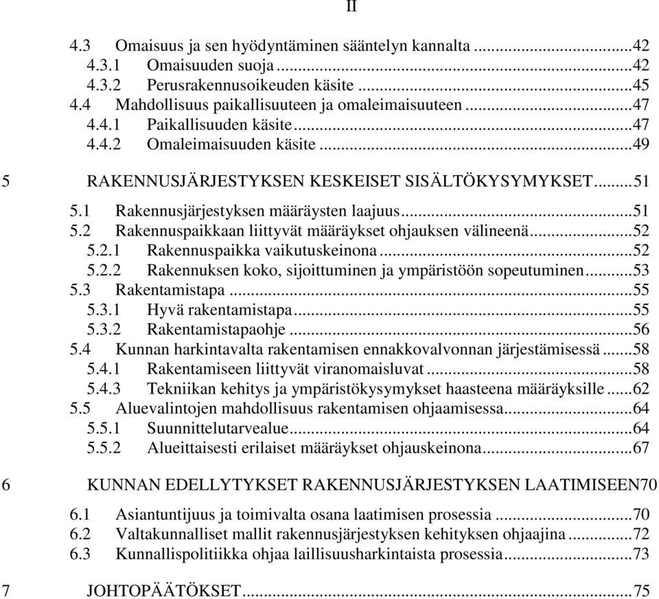 .. 52 5.2.1 Rakennuspaikka vaikutuskeinona... 52 5.2.2 Rakennuksen koko, sijoittuminen ja ympäristöön sopeutuminen... 53 5.3 Rakentamistapa... 55 5.3.1 Hyvä rakentamistapa... 55 5.3.2 Rakentamistapaohje.