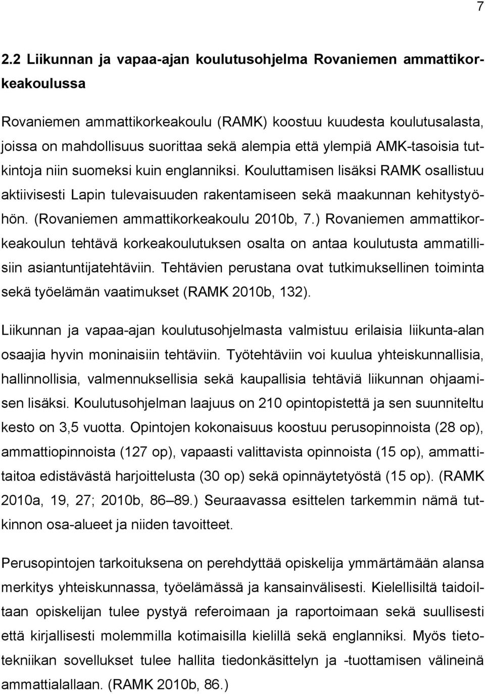 (Rovaniemen ammattikorkeakoulu 2010b, 7.) Rovaniemen ammattikorkeakoulun tehtävä korkeakoulutuksen osalta on antaa koulutusta ammatillisiin asiantuntijatehtäviin.