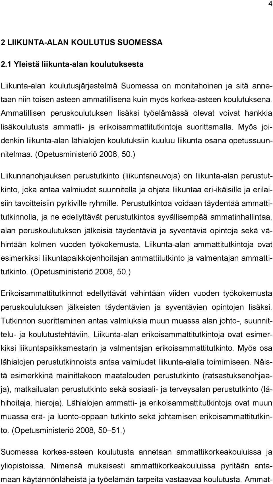 Ammatillisen peruskoulutuksen lisäksi työelämässä olevat voivat hankkia lisäkoulutusta ammatti- ja erikoisammattitutkintoja suorittamalla.