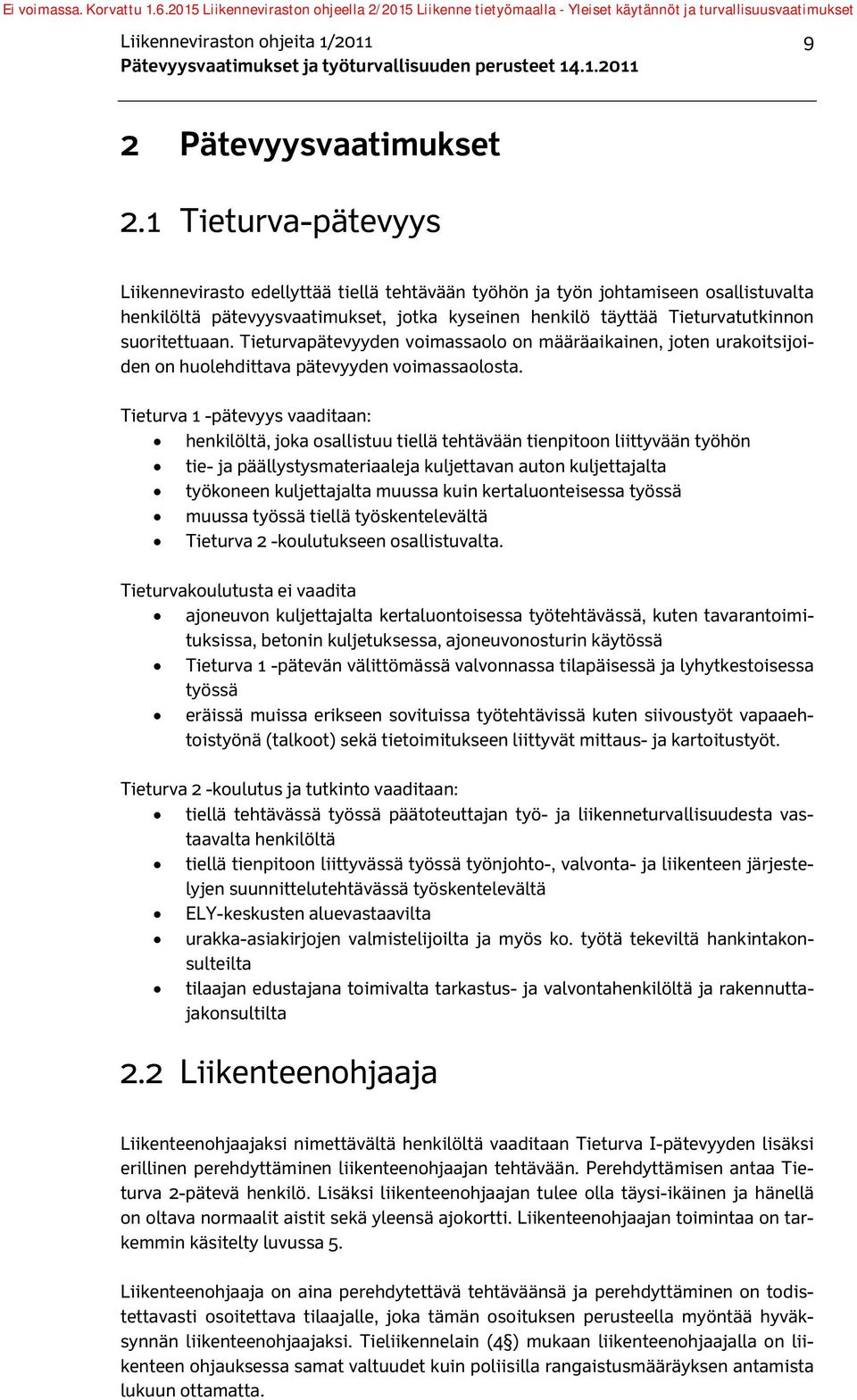 suoritettuaan. Tieturvapätevyyden voimassaolo on määräaikainen, joten urakoitsijoiden on huolehdittava pätevyyden voimassaolosta.