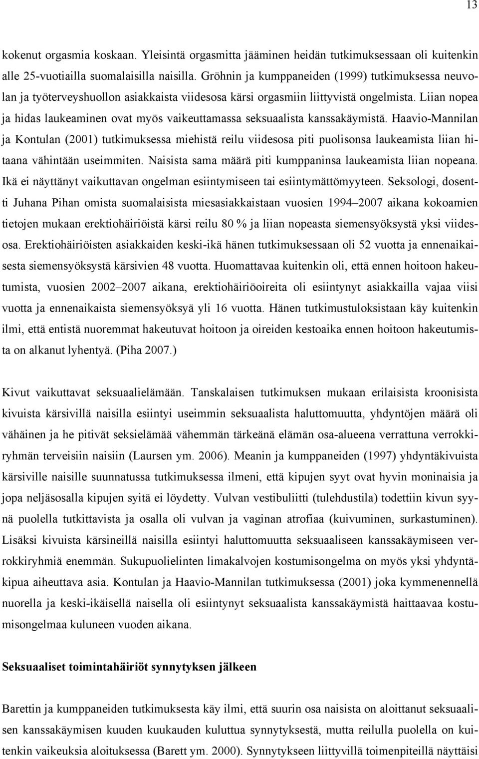 Liian nopea ja hidas laukeaminen ovat myös vaikeuttamassa seksuaalista kanssakäymistä.