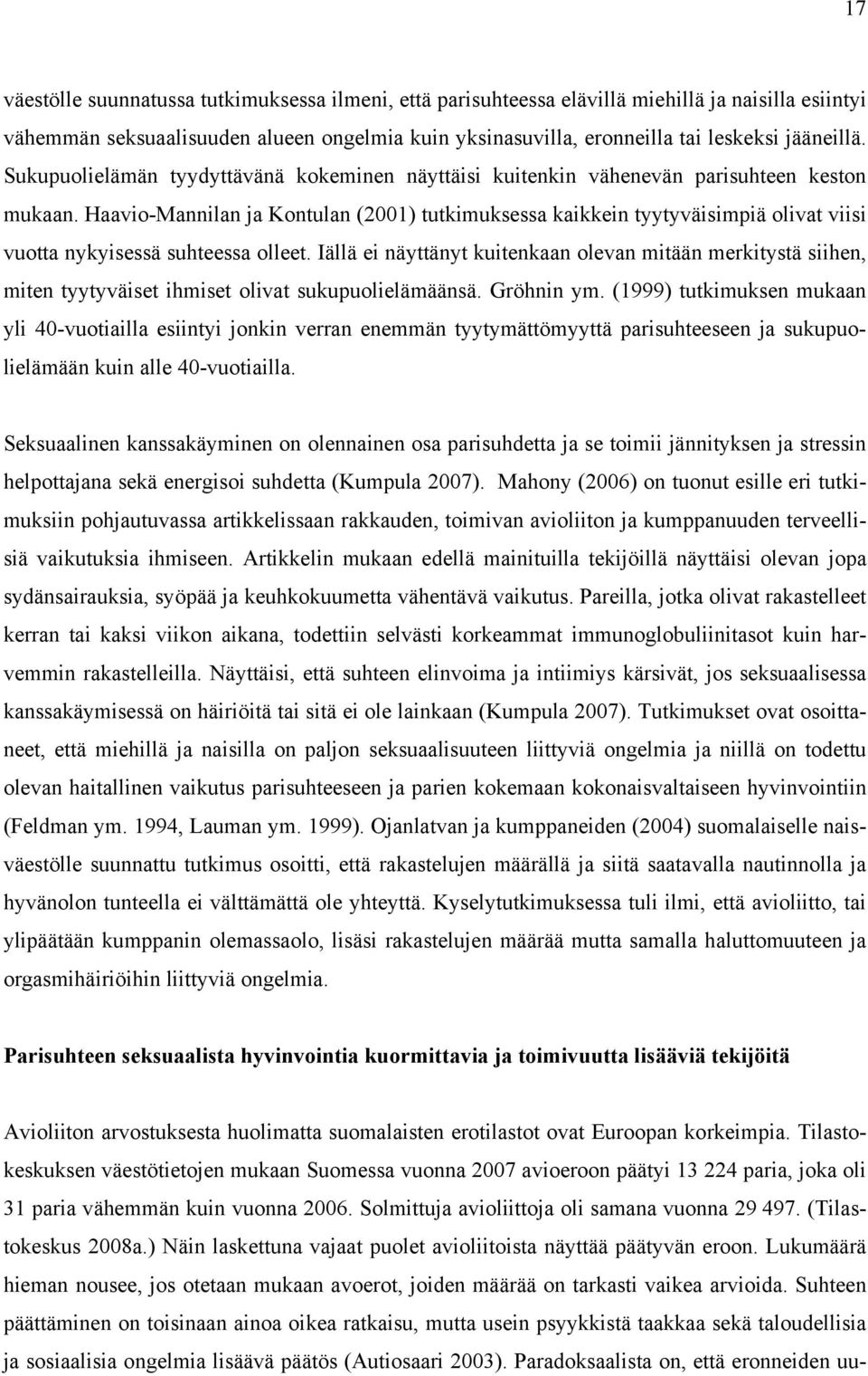 Haavio-Mannilan ja Kontulan (2001) tutkimuksessa kaikkein tyytyväisimpiä olivat viisi vuotta nykyisessä suhteessa olleet.