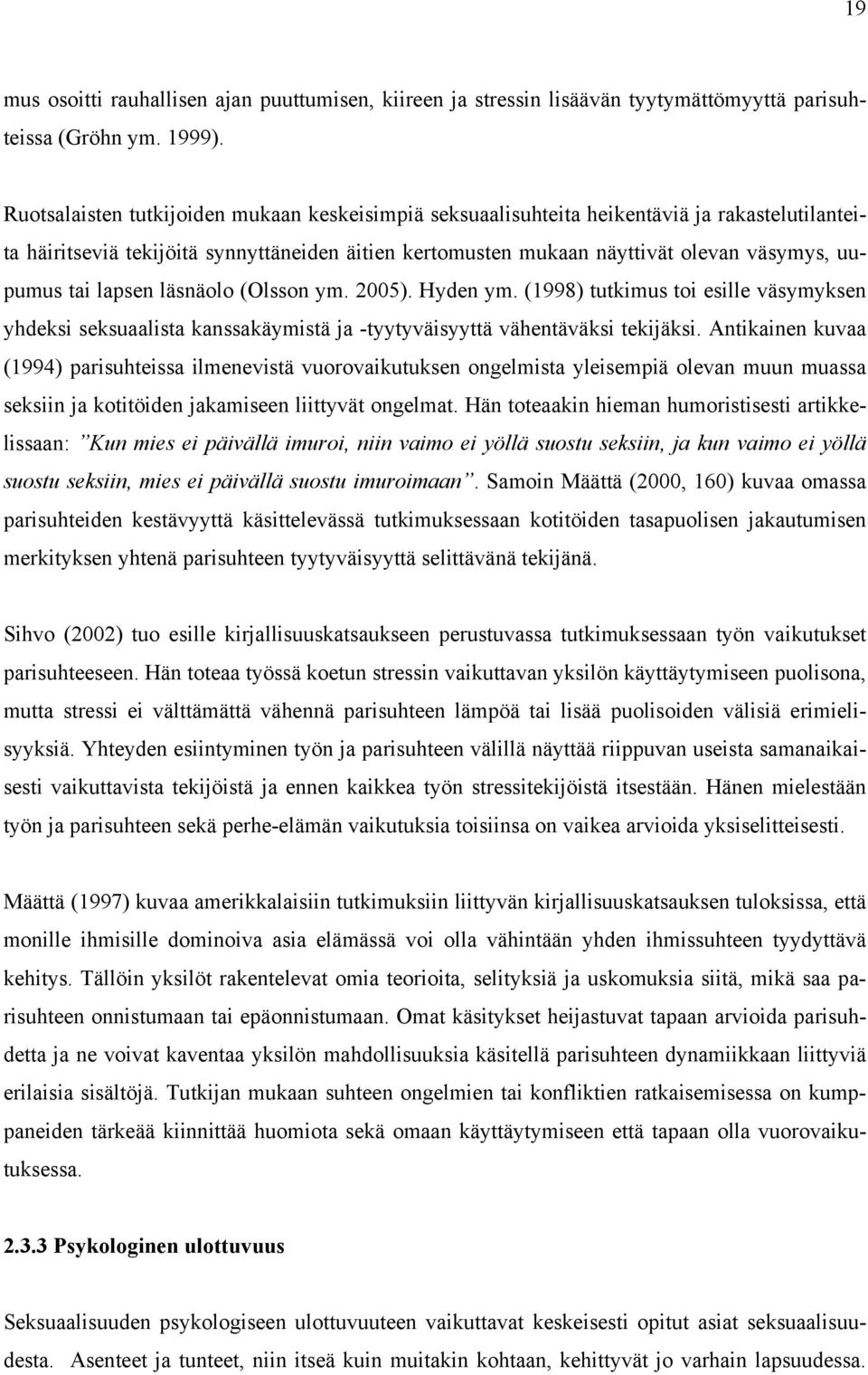 lapsen läsnäolo (Olsson ym. 2005). Hyden ym. (1998) tutkimus toi esille väsymyksen yhdeksi seksuaalista kanssakäymistä ja -tyytyväisyyttä vähentäväksi tekijäksi.