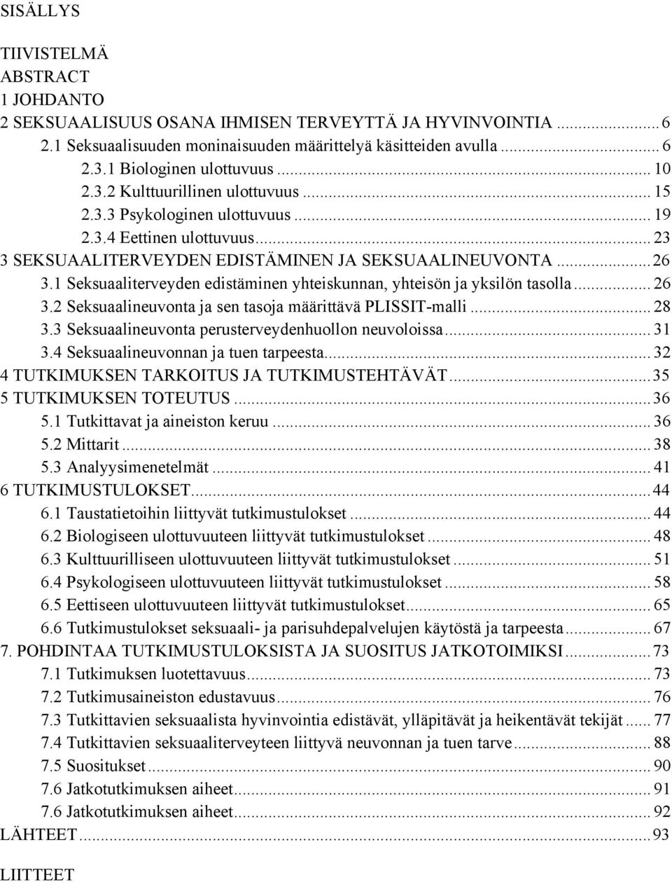 1 Seksuaaliterveyden edistäminen yhteiskunnan, yhteisön ja yksilön tasolla... 26 3.2 Seksuaalineuvonta ja sen tasoja määrittävä PLISSIT-malli... 28 3.