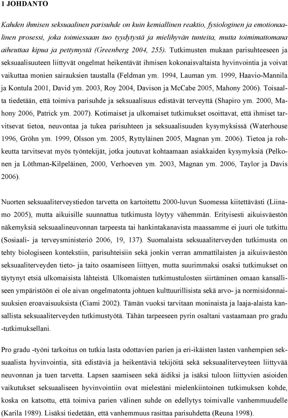 Tutkimusten mukaan parisuhteeseen ja seksuaalisuuteen liittyvät ongelmat heikentävät ihmisen kokonaisvaltaista hyvinvointia ja voivat vaikuttaa monien sairauksien taustalla (Feldman ym.