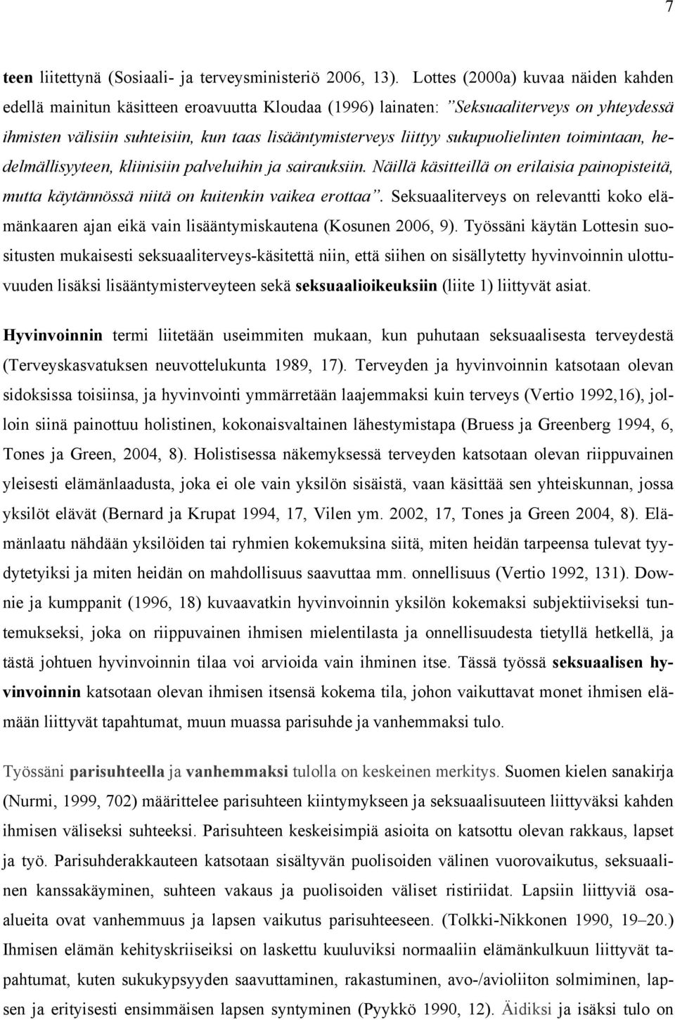 sukupuolielinten toimintaan, hedelmällisyyteen, kliinisiin palveluihin ja sairauksiin. Näillä käsitteillä on erilaisia painopisteitä, mutta käytännössä niitä on kuitenkin vaikea erottaa.