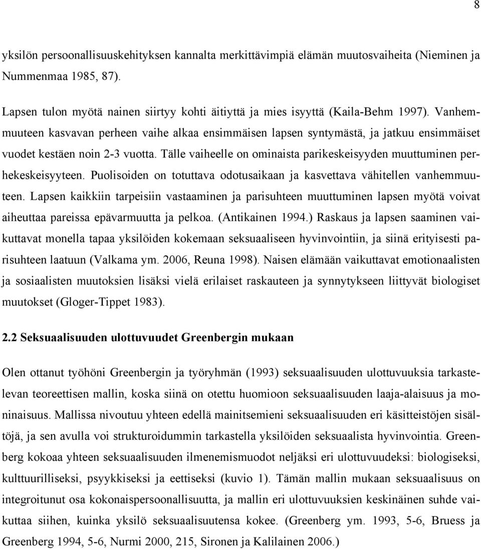 Tälle vaiheelle on ominaista parikeskeisyyden muuttuminen perhekeskeisyyteen. Puolisoiden on totuttava odotusaikaan ja kasvettava vähitellen vanhemmuuteen.