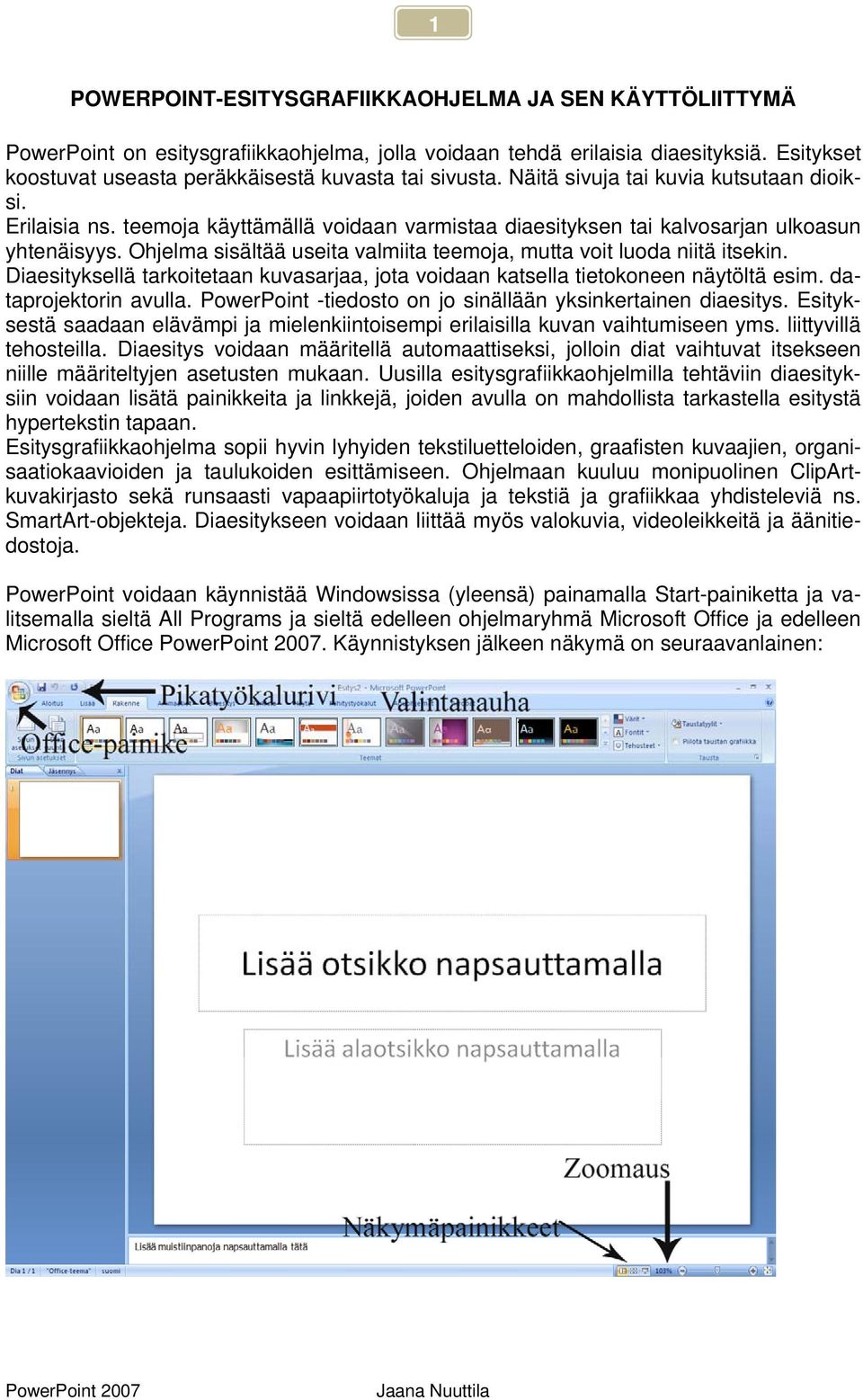 teemoja käyttämällä voidaan varmistaa diaesityksen tai kalvosarjan ulkoasun yhtenäisyys. Ohjelma sisältää useita valmiita teemoja, mutta voit luoda niitä itsekin.