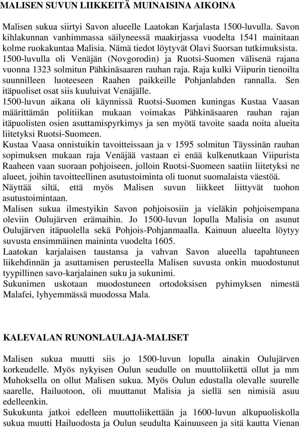 1500-luvulla oli Venäjän (Novgorodin) ja Ruotsi-Suomen välisenä rajana vuonna 1323 solmitun Pähkinäsaaren rauhan raja.