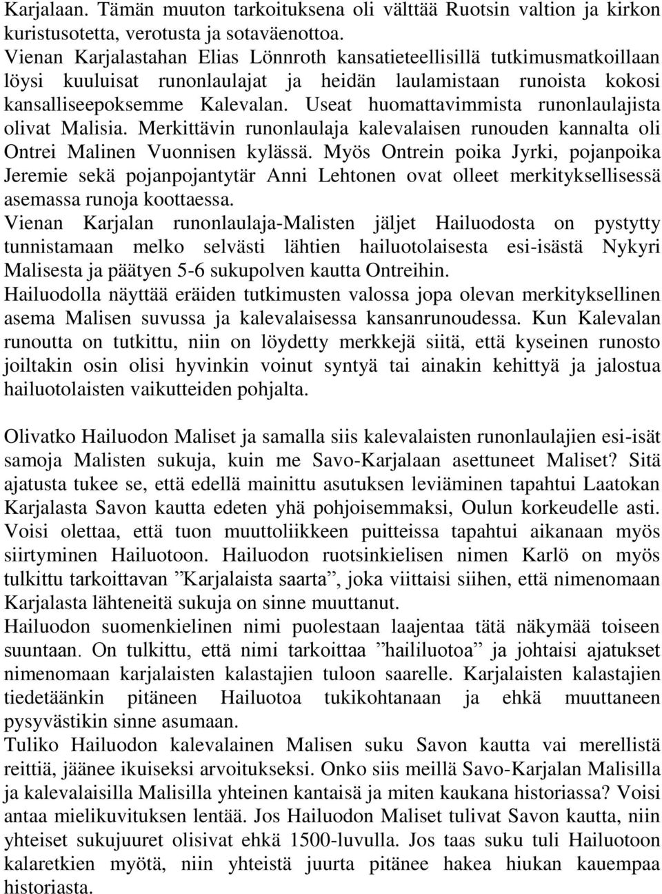 Useat huomattavimmista runonlaulajista olivat Malisia. Merkittävin runonlaulaja kalevalaisen runouden kannalta oli Ontrei Malinen Vuonnisen kylässä.