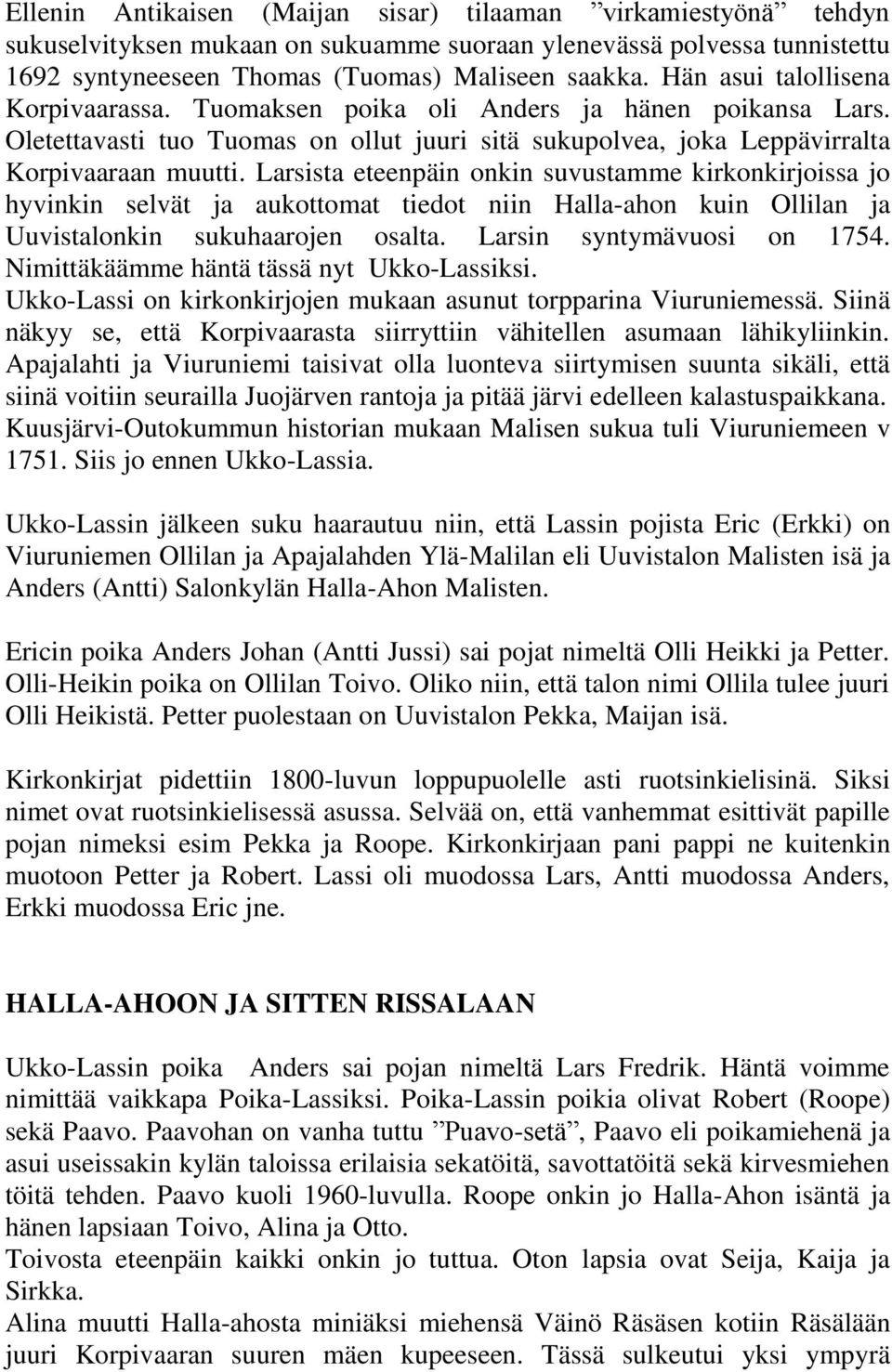 Larsista eteenpäin onkin suvustamme kirkonkirjoissa jo hyvinkin selvät ja aukottomat tiedot niin Halla-ahon kuin Ollilan ja Uuvistalonkin sukuhaarojen osalta. Larsin syntymävuosi on 1754.