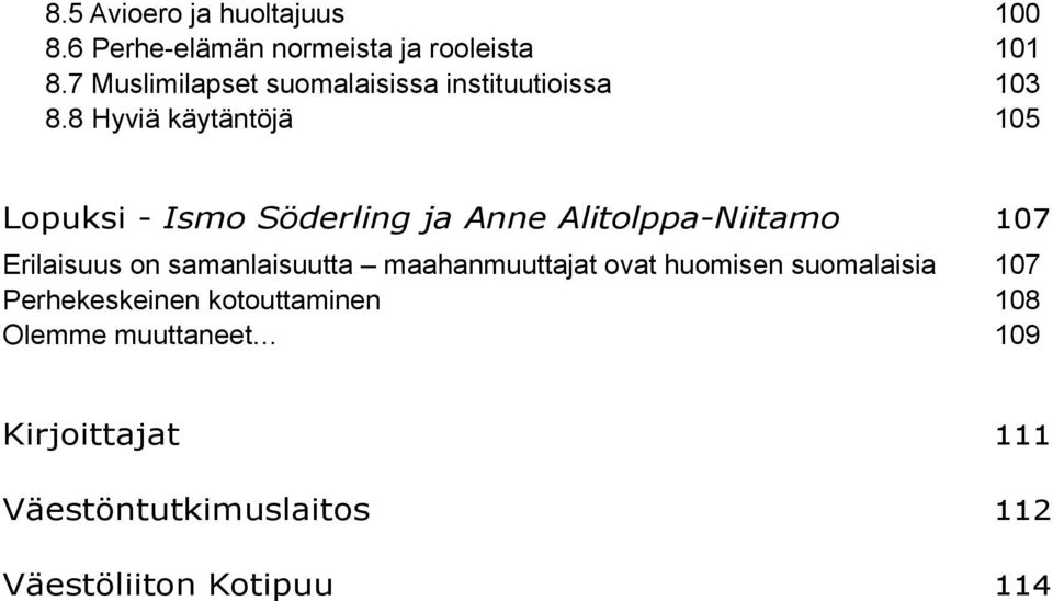 8 Hyviä käytäntöjä 105 Lopuksi - Ismo Söderling ja Anne Alitolppa-Niitamo 107 Erilaisuus on