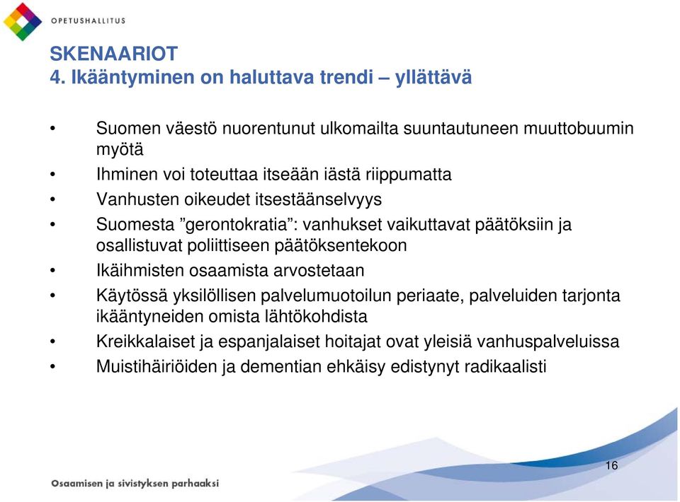 iästä riippumatta Vanhusten oikeudet itsestäänselvyys Suomesta gerontokratia : vanhukset vaikuttavat päätöksiin ja osallistuvat poliittiseen