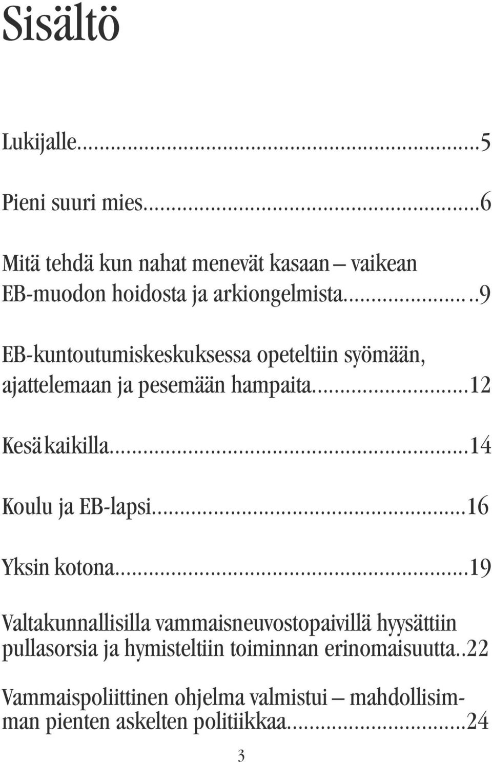 ..9 EB-kuntoutumiskeskuksessa opeteltiin syömään, ajattelemaan ja pesemään hampaita...12 Kesä kaikilla.