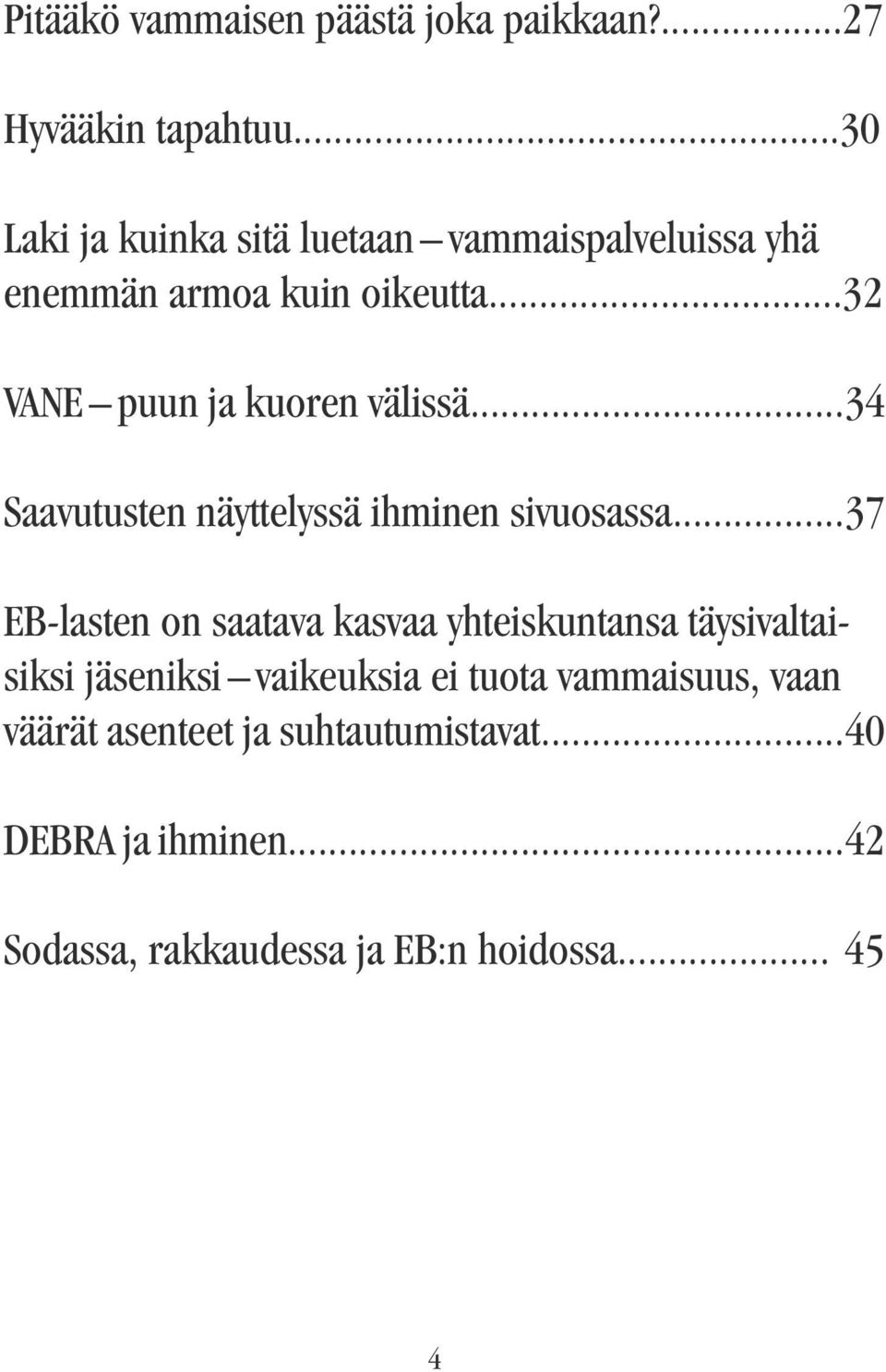 ..32 VANE puun ja kuoren välissä...34 Saavutusten näyttelyssä ihminen sivuosassa.