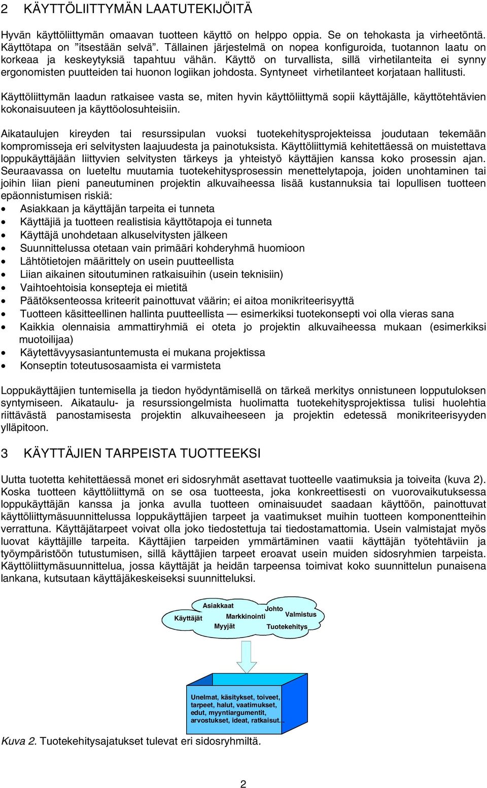 Käyttö on turvallista, sillä virhetilanteita ei synny ergonomisten puutteiden tai huonon logiikan johdosta. Syntyneet virhetilanteet korjataan hallitusti.