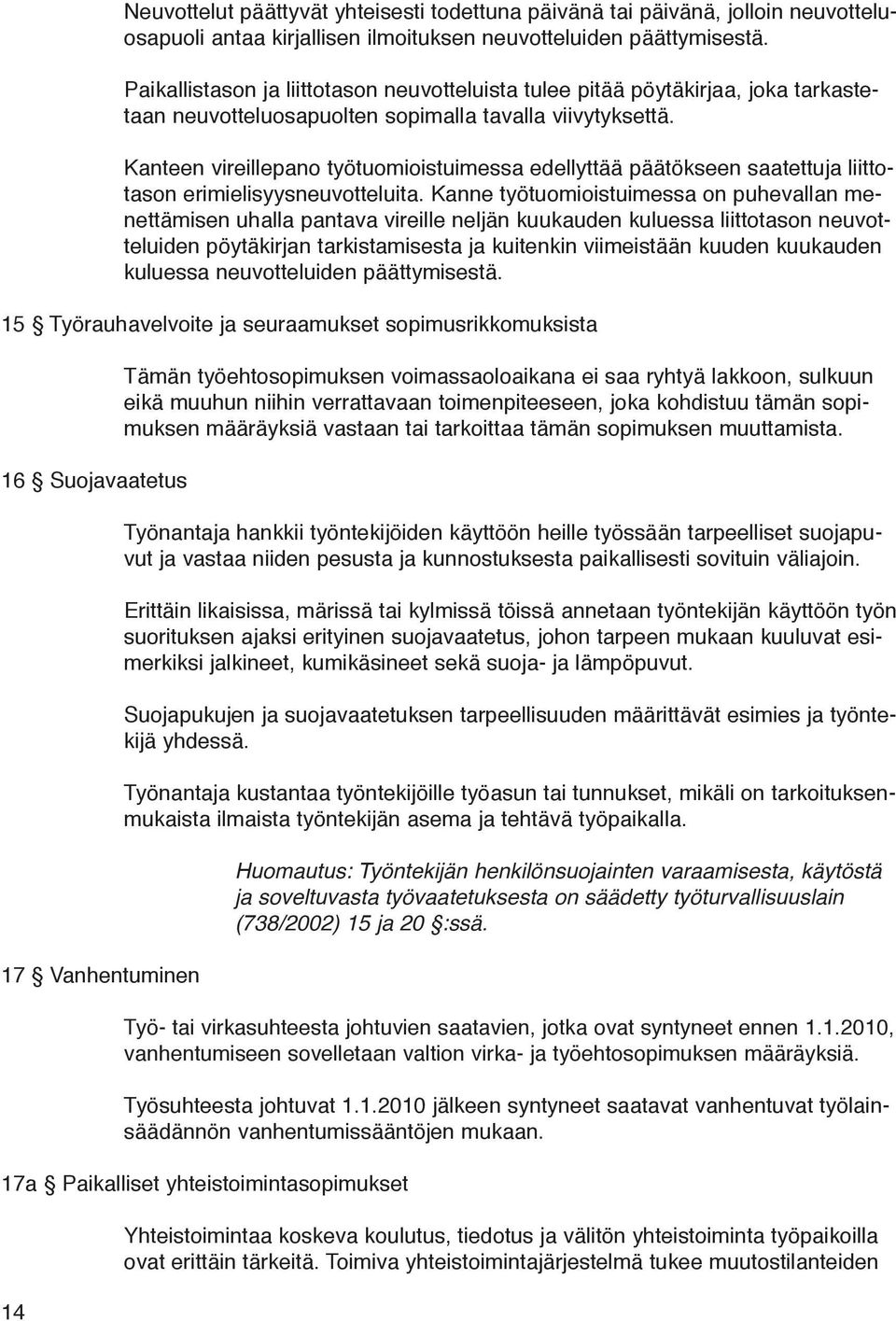 Kanteen vireillepano työtuomioistuimessa edellyttää päätökseen saatettuja liittotason erimielisyysneuvotteluita.