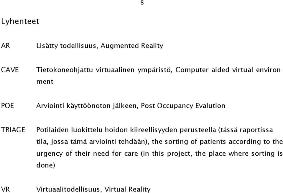 kiireellisyyden perusteella (tässä raportissa tila, jossa tämä arviointi tehdään), the sorting of patients according to