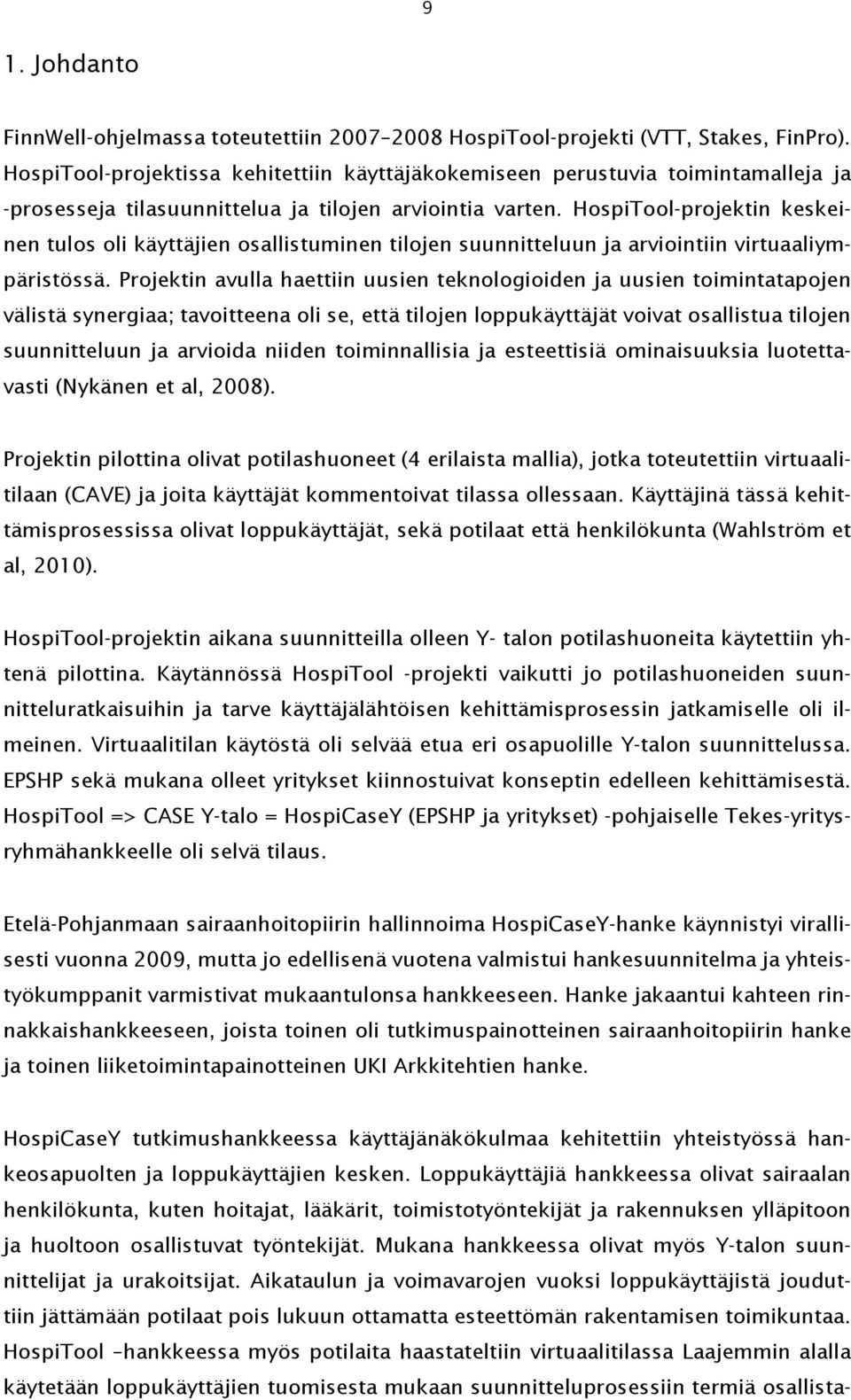 HospiTool-projektin keskeinen tulos oli käyttäjien osallistuminen tilojen suunnitteluun ja arviointiin virtuaaliympäristössä.