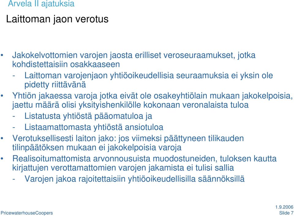 Listatusta yhtiöstä pääomatuloa ja - Listaamattomasta yhtiöstä ansiotuloa Verotuksellisesti laiton jako: jos viimeksi päättyneen tilikauden tilinpäätöksen mukaan ei jakokelpoisia varoja