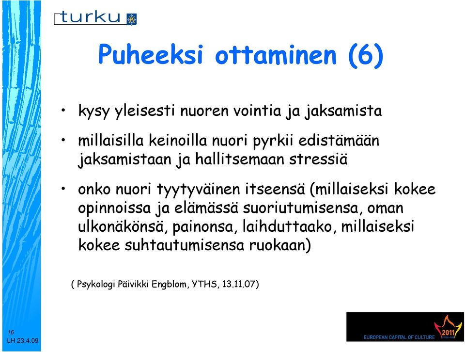 (millaiseksi kokee opinnoissa ja elämässä suoriutumisensa, oman ulkonäkönsä, painonsa,