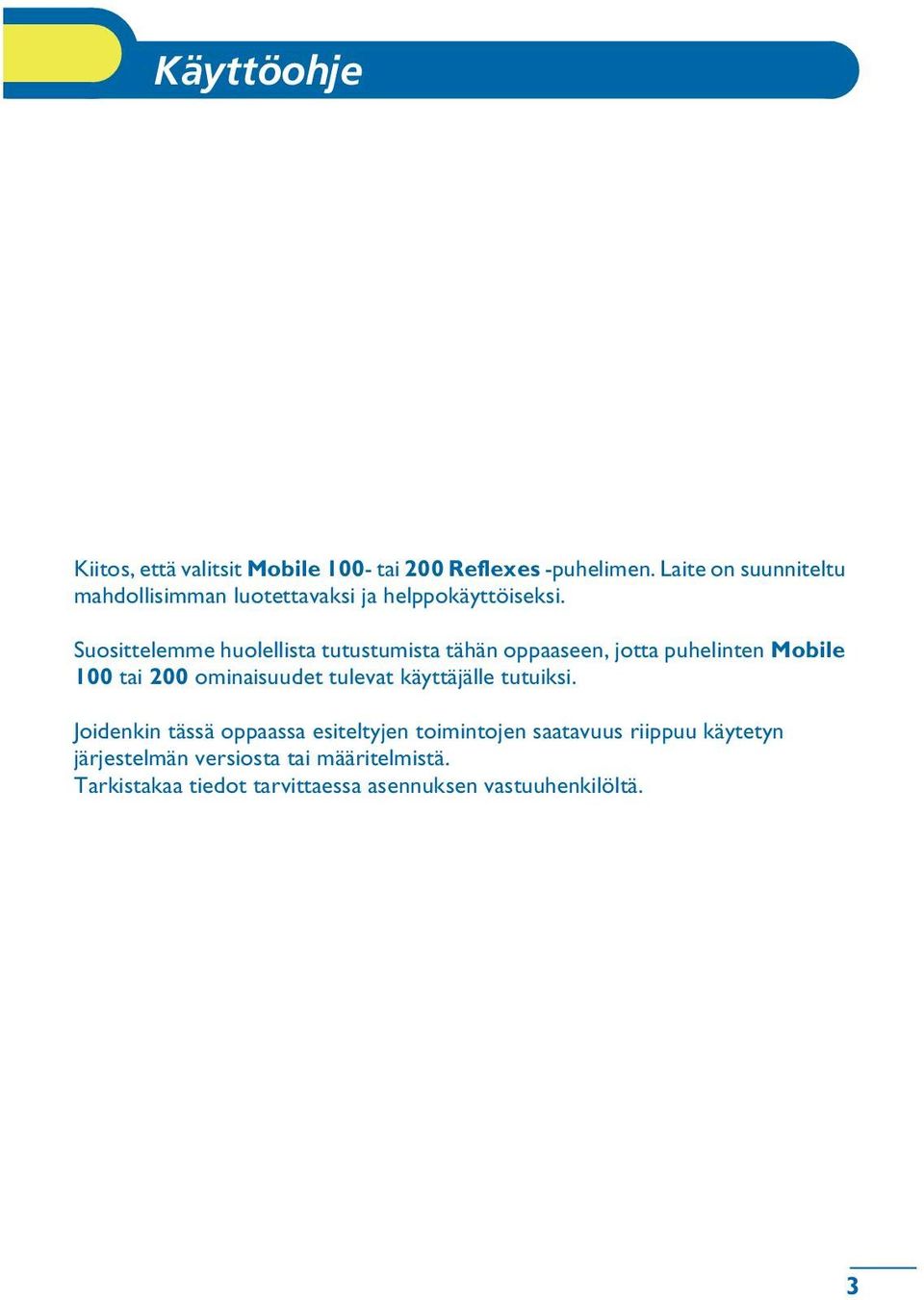 Suosittelemme huolellista tutustumista tähän oppaaseen, jotta puhelinten Mobile 100 tai 200 ominaisuudet tulevat