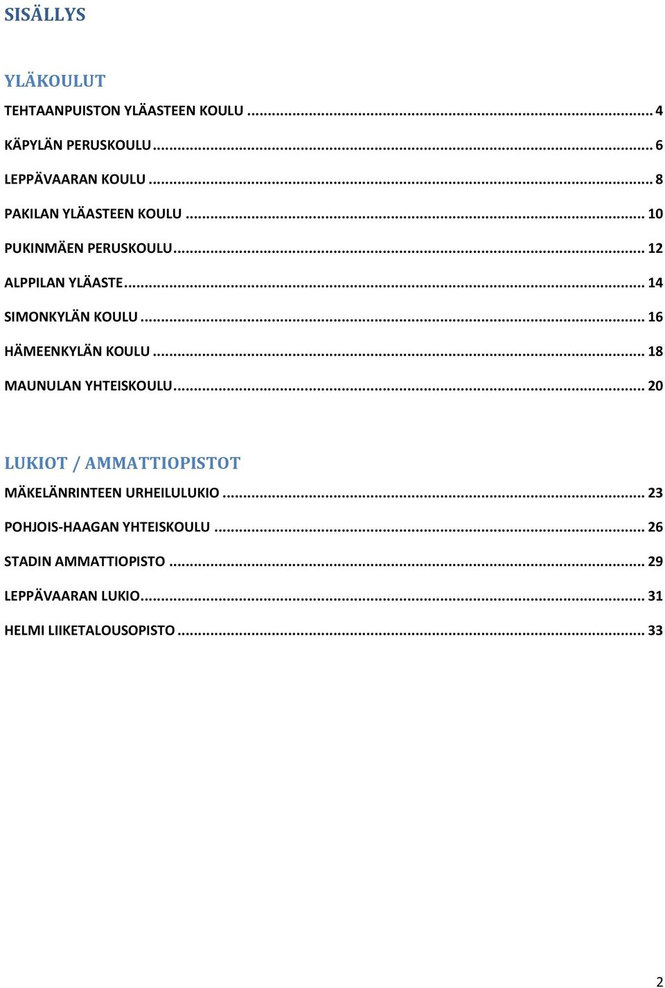 .. 16 HÄMEENKYLÄN KOULU... 18 MAUNULAN YHTEISKOULU... 20 LUKIOT / AMMATTIOPISTOT MÄKELÄNRINTEEN URHEILULUKIO.