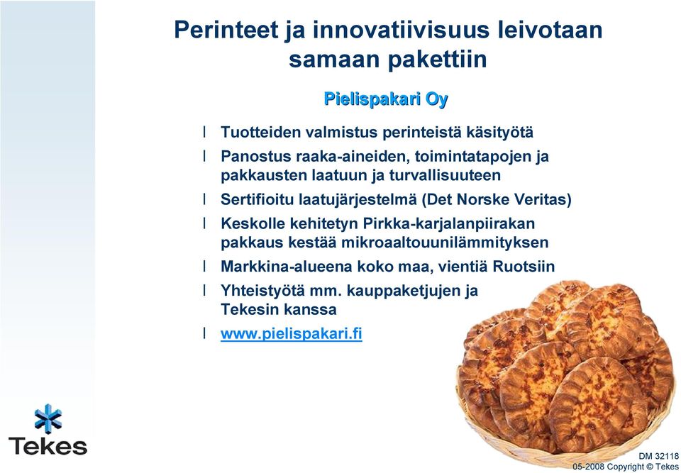 Norske Veritas) Keskolle kehitetyn Pirkka karjalanpiirakan pakkaus kestää mikroaaltouunilämmityksen Markkina alueena