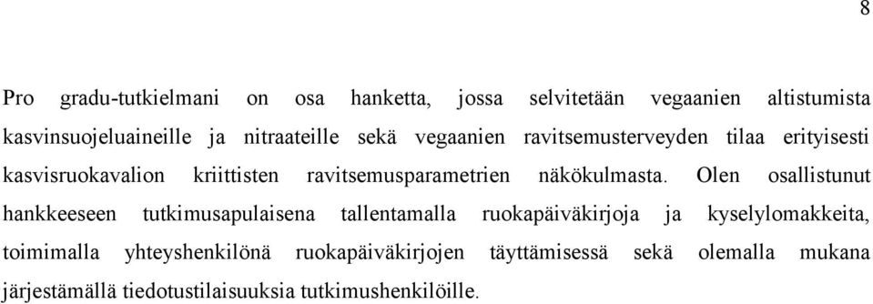 Olen osallistunut hankkeeseen tutkimusapulaisena tallentamalla ruokapäiväkirjoja ja kyselylomakkeita, toimimalla