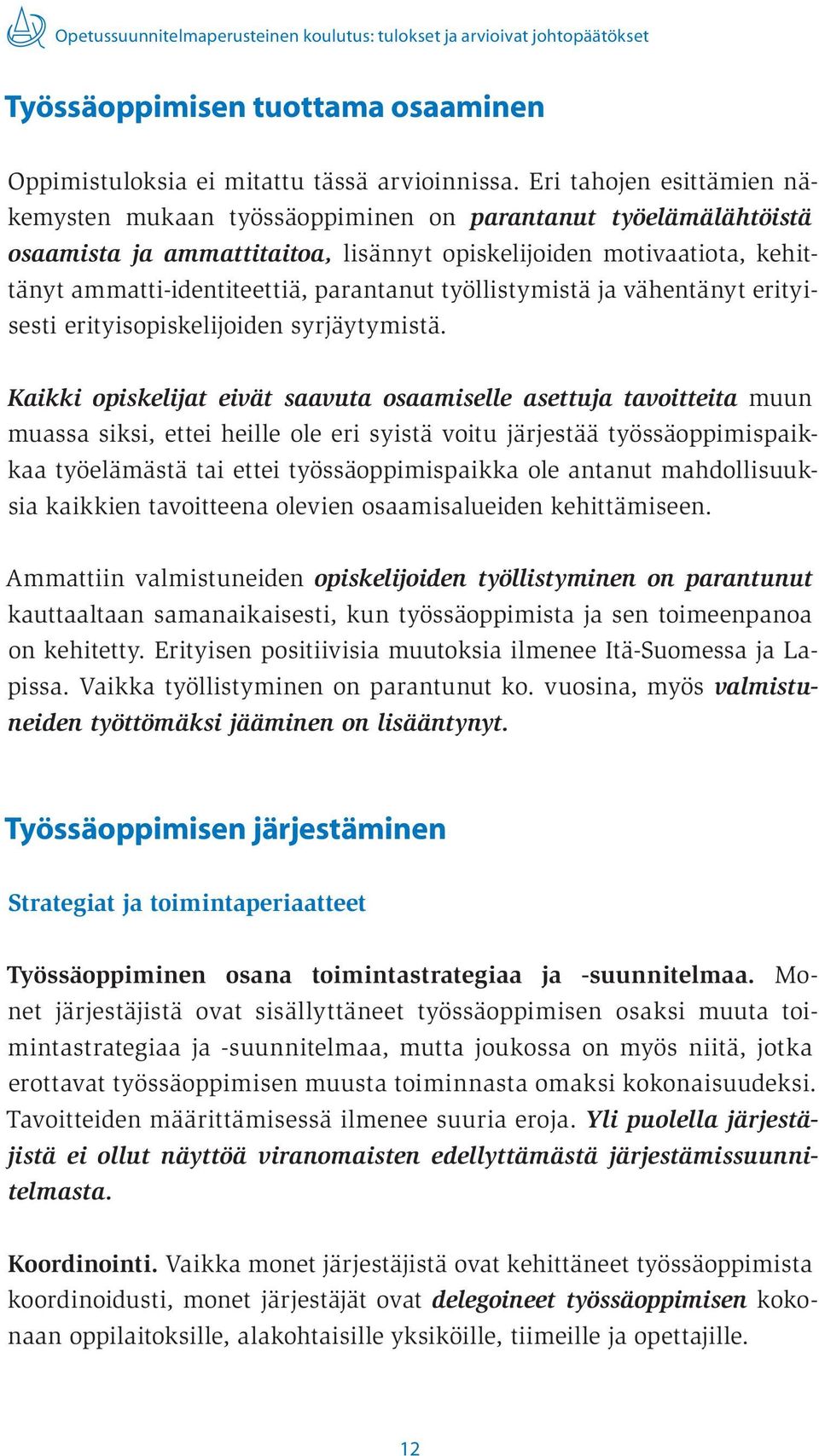 työllistymistä ja vähentänyt erityisesti erityisopiskelijoiden syrjäytymistä.