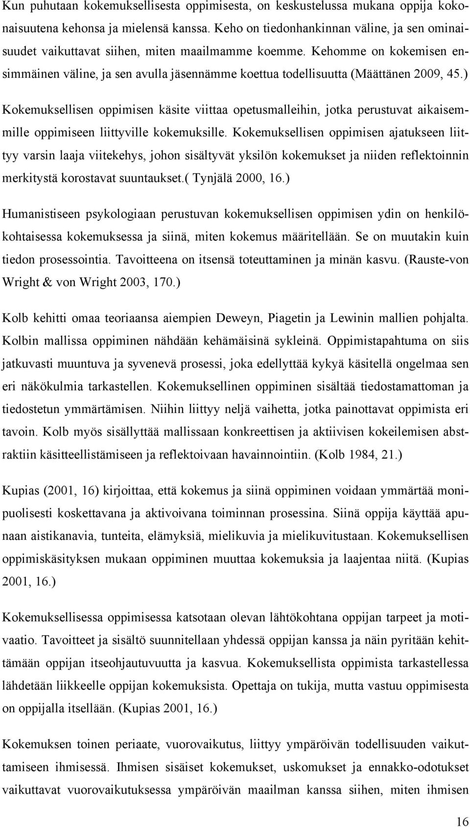 Kehomme on kokemisen ensimmäinen väline, ja sen avulla jäsennämme koettua todellisuutta (Määttänen 2009, 45.