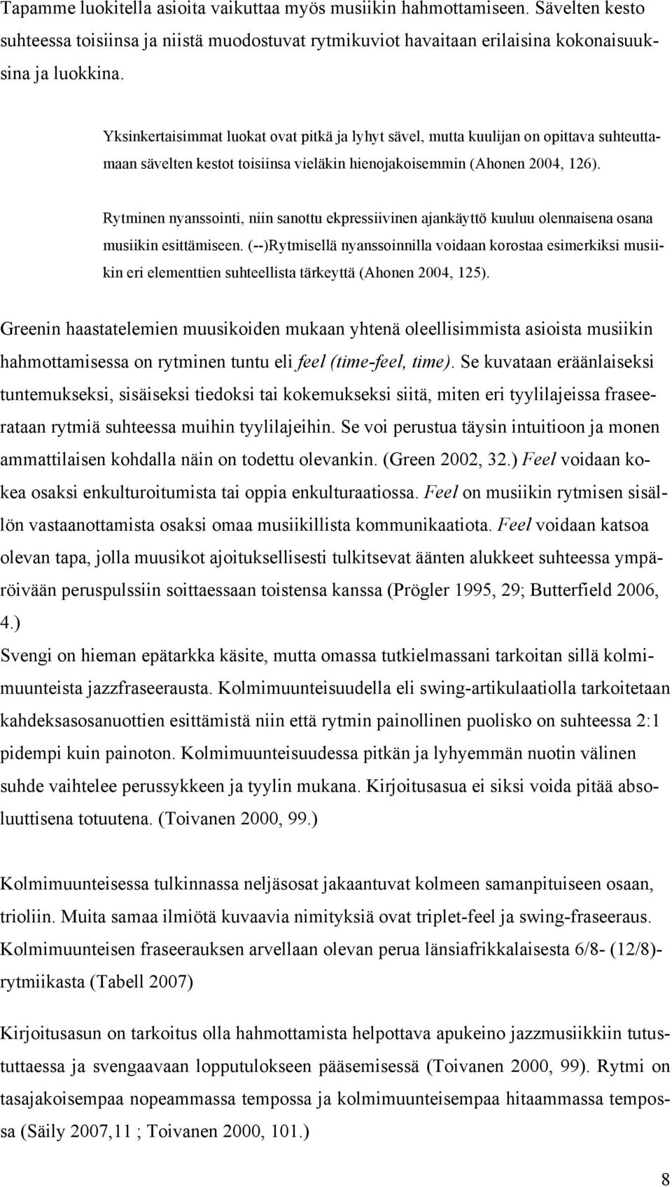 Rytminen nyanssointi, niin sanottu ekpressiivinen ajankäyttö kuuluu olennaisena osana musiikin esittämiseen.