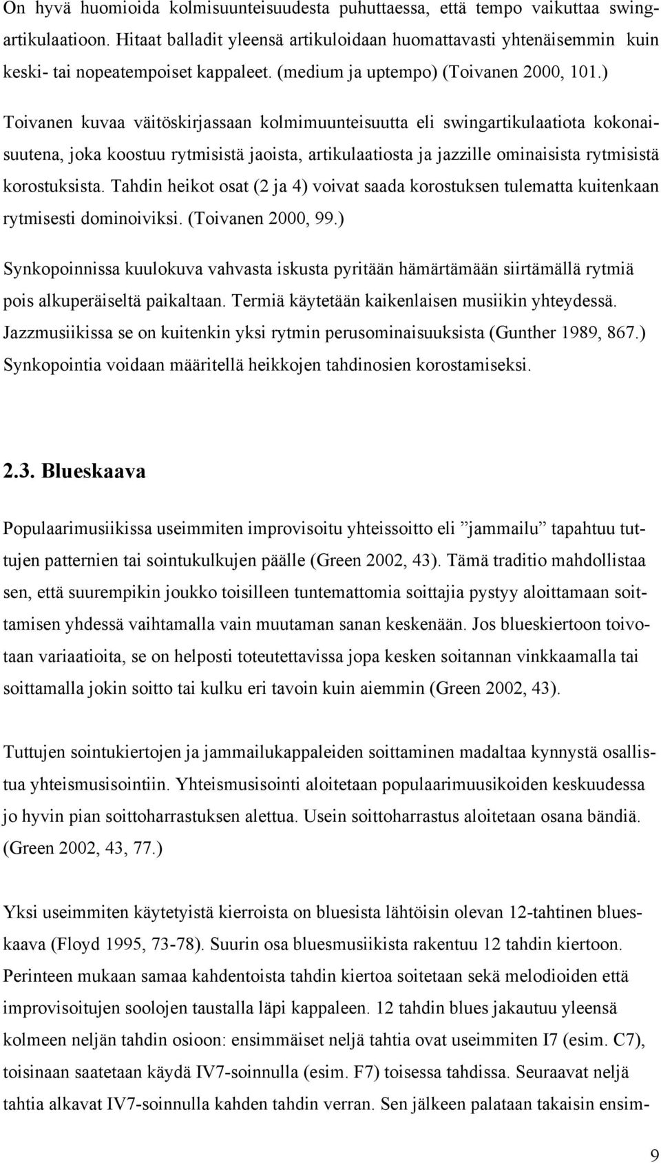 ) Toivanen kuvaa väitöskirjassaan kolmimuunteisuutta eli swingartikulaatiota kokonaisuutena, joka koostuu rytmisistä jaoista, artikulaatiosta ja jazzille ominaisista rytmisistä korostuksista.