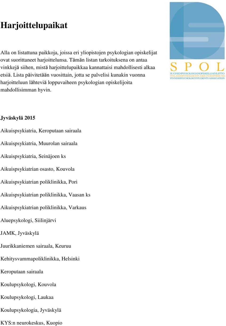 Lista päivitetään vuosittain, jotta se palvelisi kunakin vuonna harjoitteluun lähteviä loppuvaiheen psykologian opiskelijoita mahdollisimman hyvin.