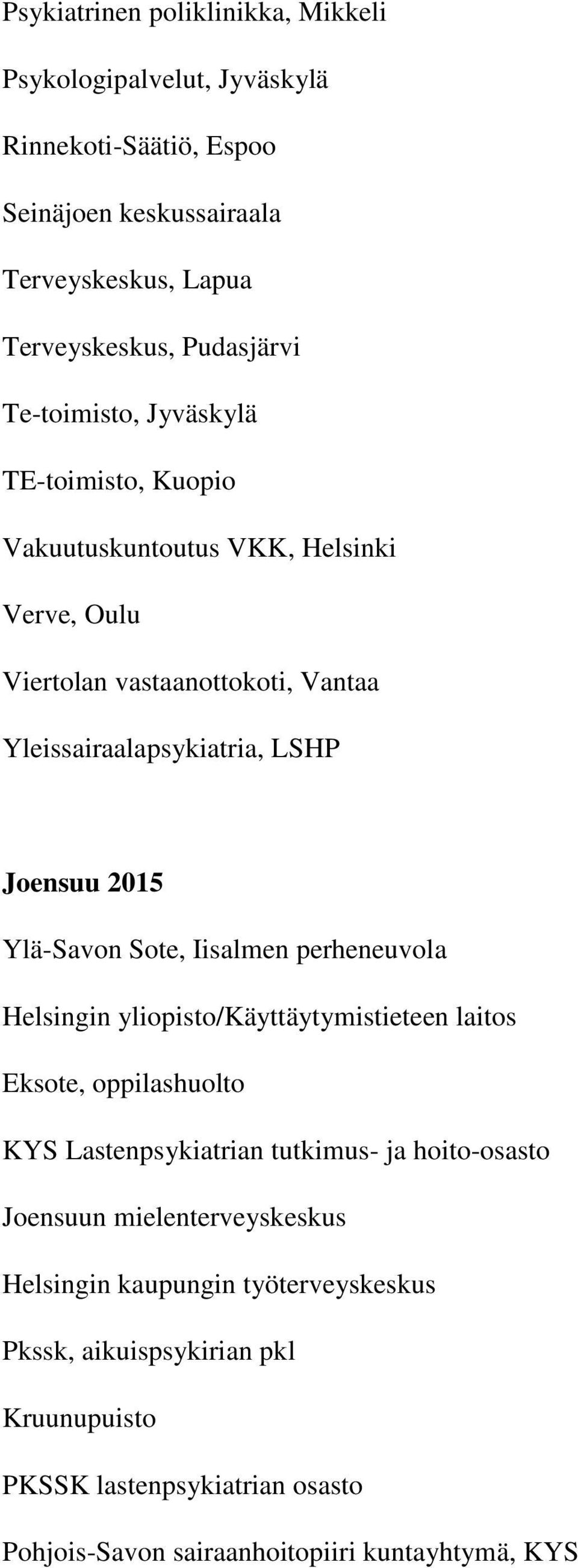 Ylä-Savon Sote, Iisalmen perheneuvola Helsingin yliopisto/käyttäytymistieteen laitos Eksote, oppilashuolto KYS Lastenpsykiatrian tutkimus- ja hoito-osasto Joensuun