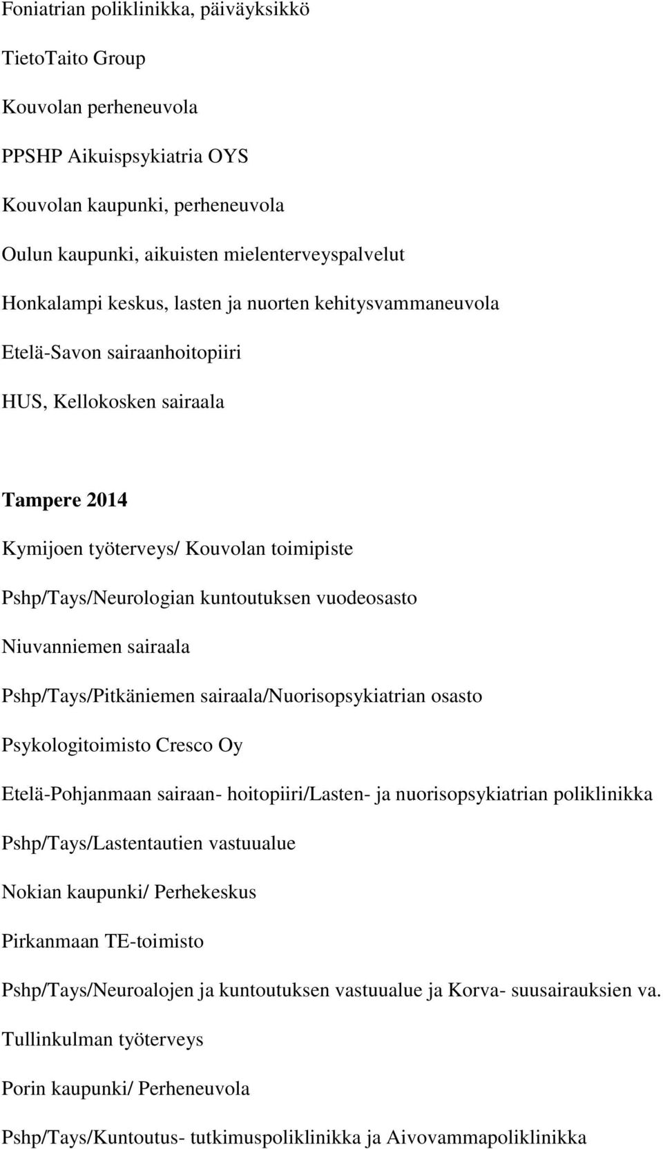 vuodeosasto Niuvanniemen sairaala Pshp/Tays/Pitkäniemen sairaala/nuorisopsykiatrian osasto Psykologitoimisto Cresco Oy Etelä-Pohjanmaan sairaan- hoitopiiri/lasten- ja nuorisopsykiatrian poliklinikka