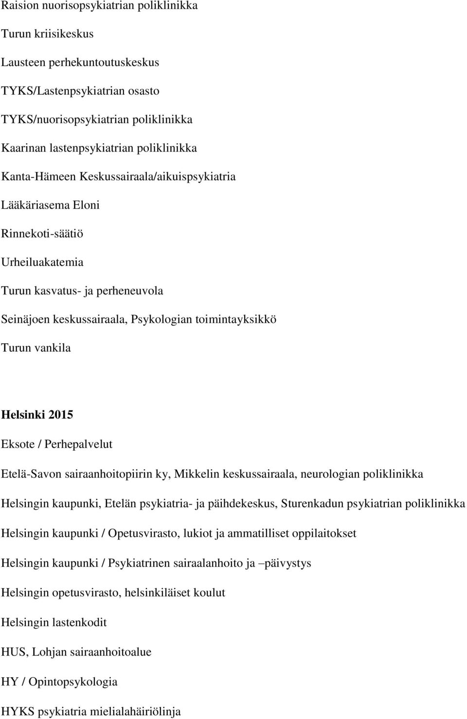 Helsinki 2015 Eksote / Perhepalvelut Etelä-Savon sairaanhoitopiirin ky, Mikkelin keskussairaala, neurologian poliklinikka Helsingin kaupunki, Etelän psykiatria- ja päihdekeskus, Sturenkadun