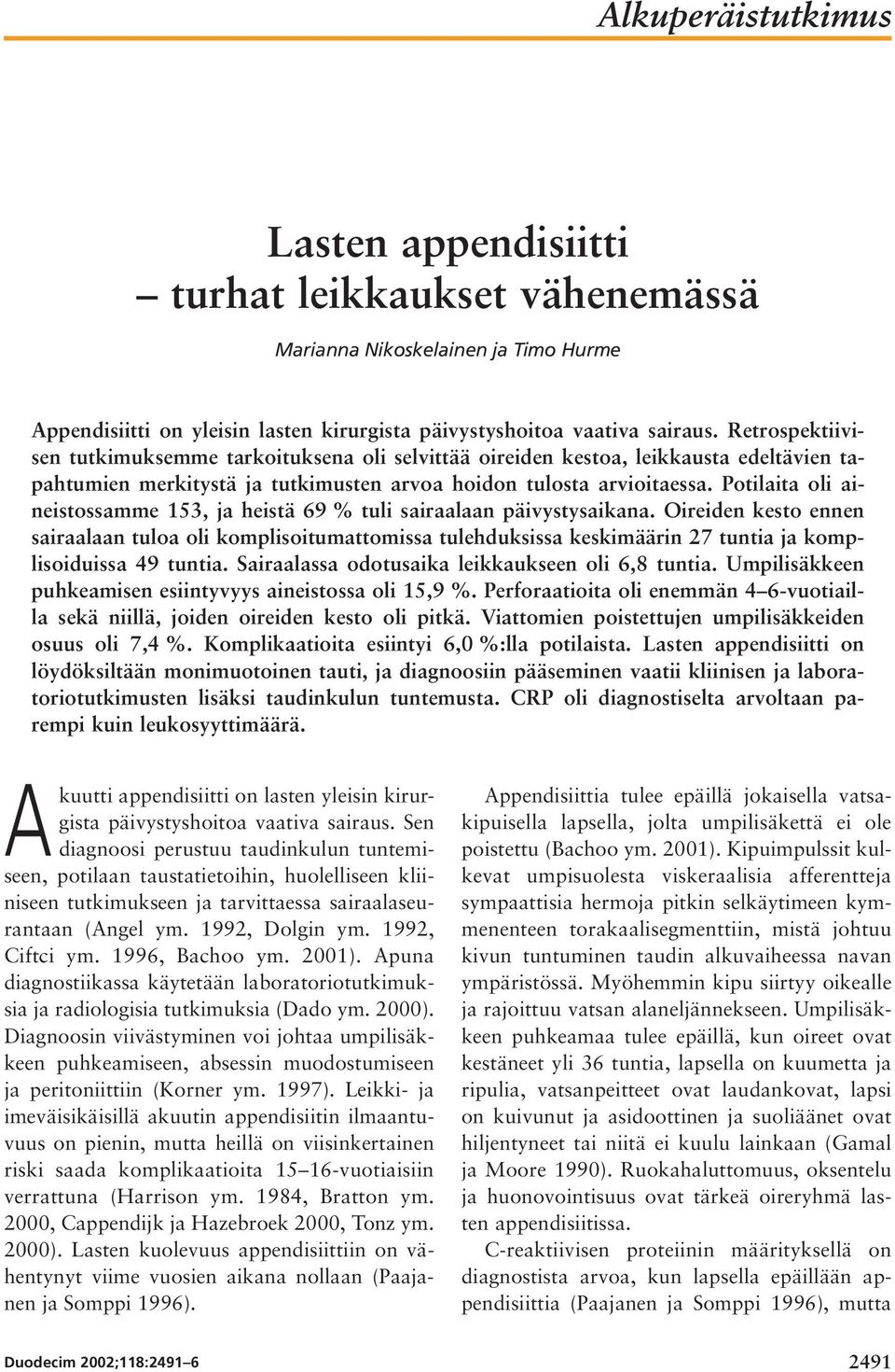 Potilaita oli aineistossamme 153, ja heistä 69 % tuli sairaalaan päivystysaikana.