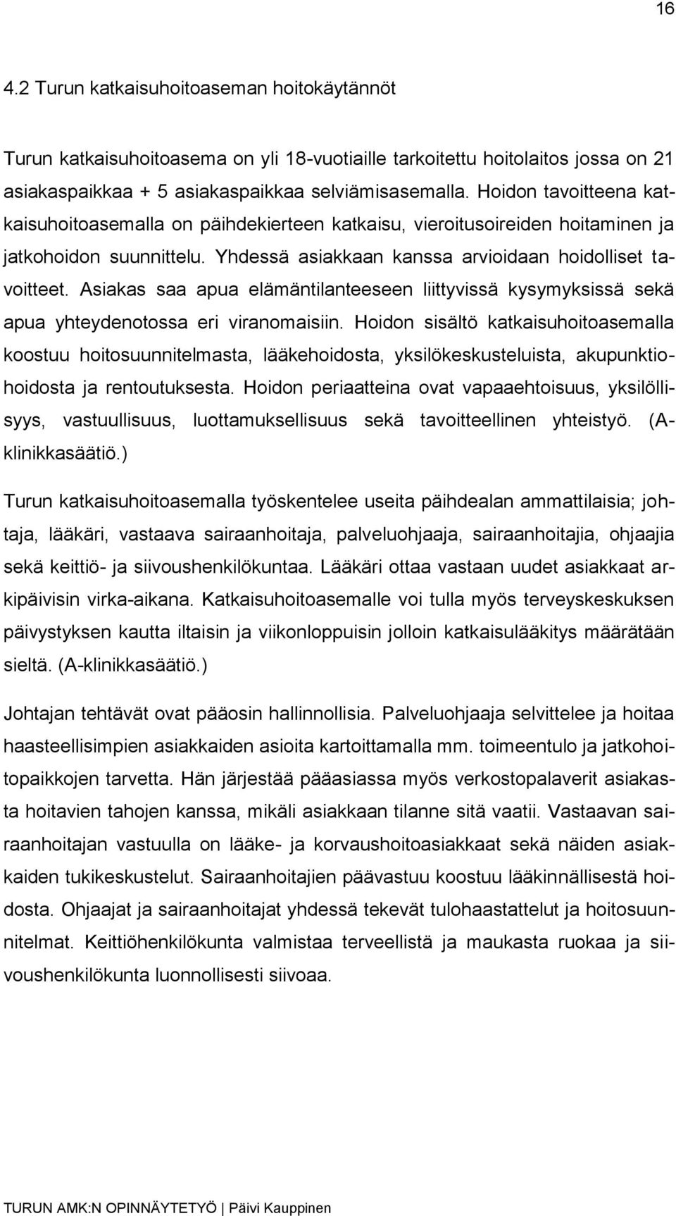 Asiakas saa apua elämäntilanteeseen liittyvissä kysymyksissä sekä apua yhteydenotossa eri viranomaisiin.